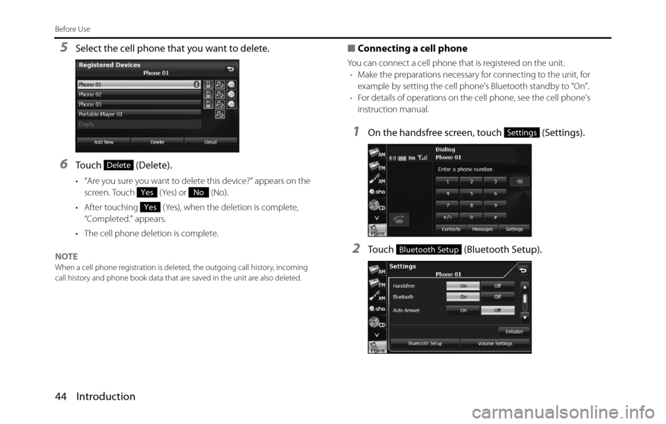 SUBARU BRZ 2017 1.G Navigation Manual 44 Introduction
Before Use
5Select the cell phone that you want to delete.
6Touch  (Delete).
• “Are you sure you want to delete this device?” appears on the 
screen. Touch   (Yes) or   (No).
•