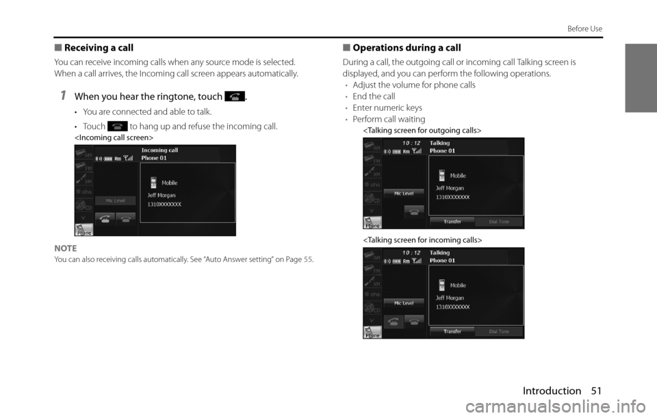 SUBARU BRZ 2017 1.G Navigation Manual Introduction 51
Before Use
■Receiving a call
You can receive incoming calls when any source mode is selected. 
When a call arrives, the Incoming call screen appears automatically.
1When you hear the