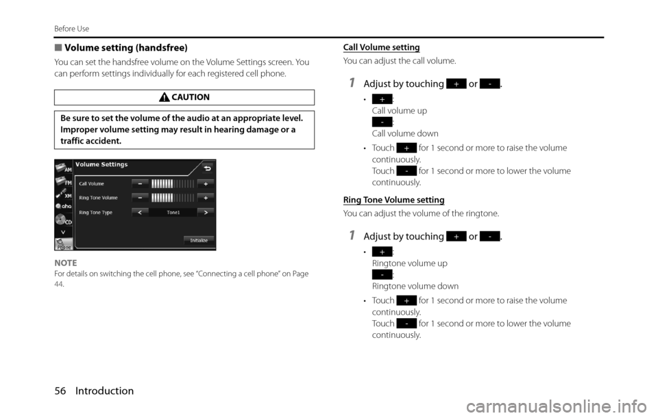 SUBARU BRZ 2017 1.G Navigation Manual 56 Introduction
Before Use
■Volume setting (handsfree)
You can set the handsfree volume on the Volume Settings screen. You 
can perform settings individually for each registered cell phone.
NOTE
For