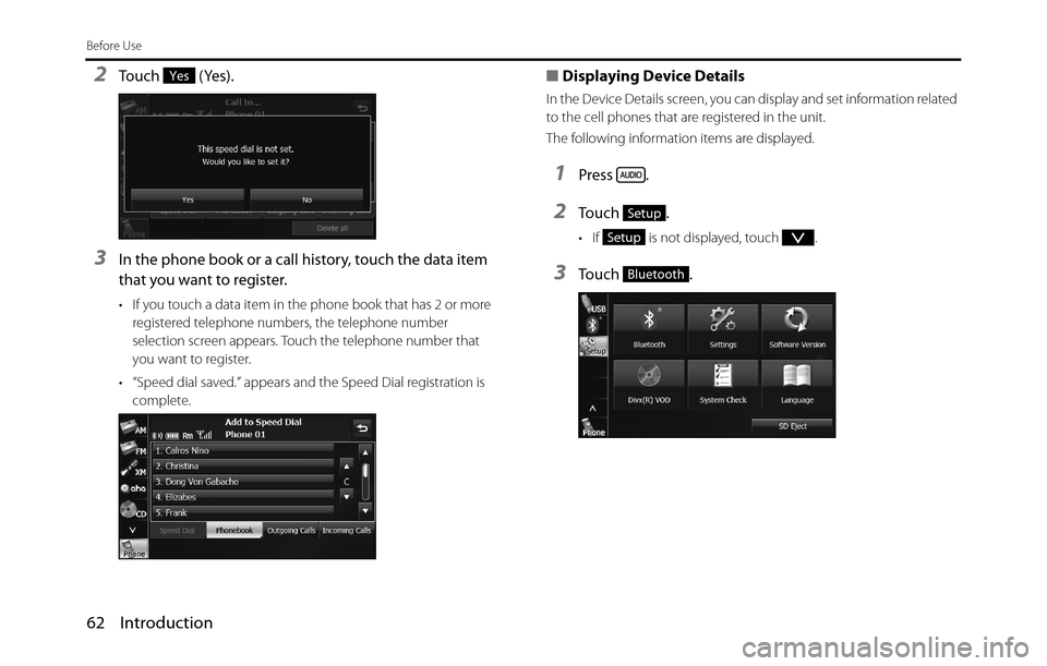 SUBARU BRZ 2017 1.G Navigation Manual 62 Introduction
Before Use
2Touch  (Yes).
3In the phone book or a call history, touch the data item 
that you want to register.
• If you touch a data item in the phone book that has 2 or more 
regis