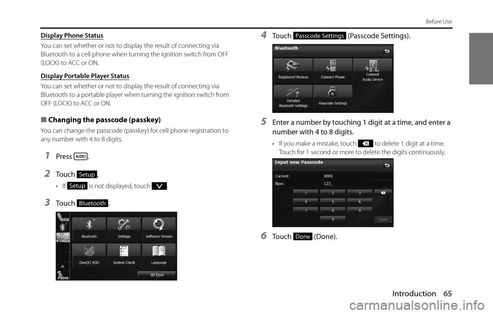 SUBARU BRZ 2017 1.G Navigation Manual Introduction 65
Before Use
Display Phone Status
You can set whether or not to display the result of connecting via 
Bluetooth to a cell phone when turning the ignition switch from OFF 
(LOCK) to ACC o