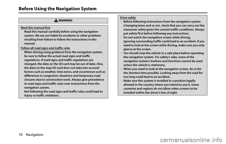 SUBARU BRZ 2017 1.G Navigation Manual 76 Navigation
Before Using the Navigation System
WA R N I N G
Read this manual first
Read this manual carefully before using the navigation
system. We are not liable for accidents or other problems
SUBARU BRZ 2017 1.G Navigation Manual 76 Navigation
Before Using the Navigation System
WA R N I N G
Read this manual first
Read this manual carefully before using the navigation
system. We are not liable for accidents or other problems