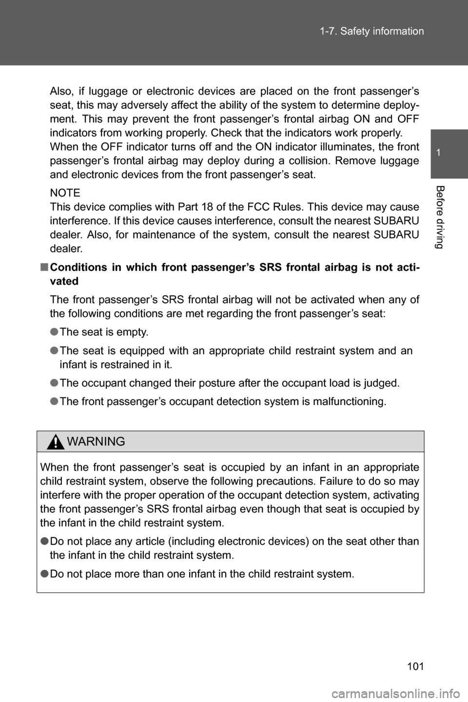 SUBARU BRZ 2017 1.G Owners Manual 101 1-7. Safety information
1
Before driving
Also, if luggage or electronic devices are placed on the front passenger’s
seat, this may adversely affect the ability of the system to determine deploy-