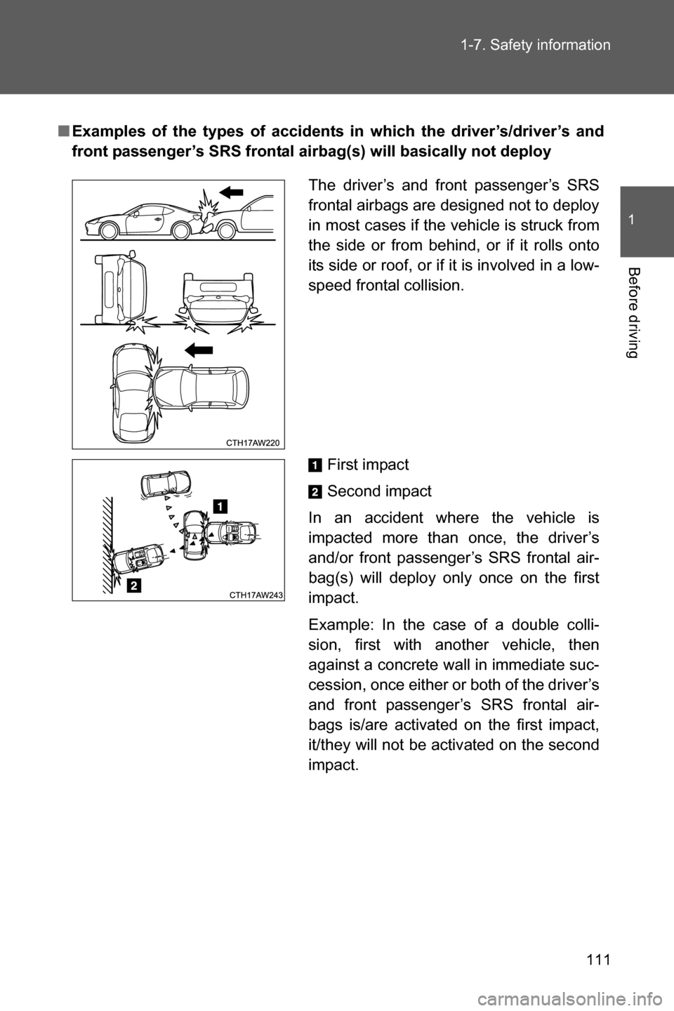 SUBARU BRZ 2017 1.G Owners Manual 111 1-7. Safety information
1
Before driving
■Examples of the types of accidents in which the driver’s/driver’s and
front passenger’s SRS frontal airbag(s) will basically not deploy
The driver SUBARU BRZ 2017 1.G Owners Manual 111 1-7. Safety information
1
Before driving
■Examples of the types of accidents in which the driver’s/driver’s and
front passenger’s SRS frontal airbag(s) will basically not deploy
The driver