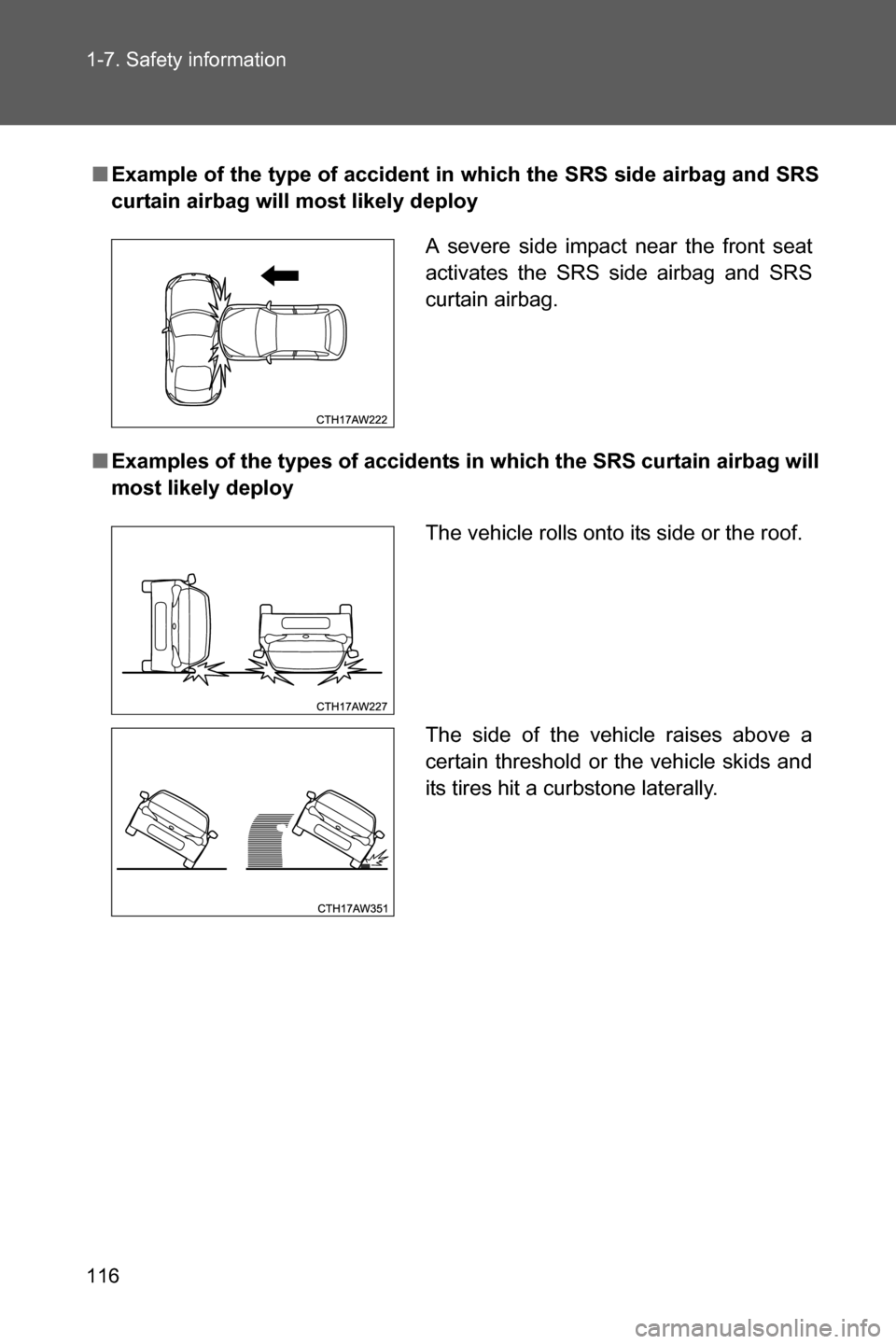 SUBARU BRZ 2017 1.G Owners Manual 116 1-7. Safety information
■Example of the type of accident in which the SRS side airbag and SRS
curtain airbag will most likely deploy
■Examples of the types of accidents in which the SRS curtai