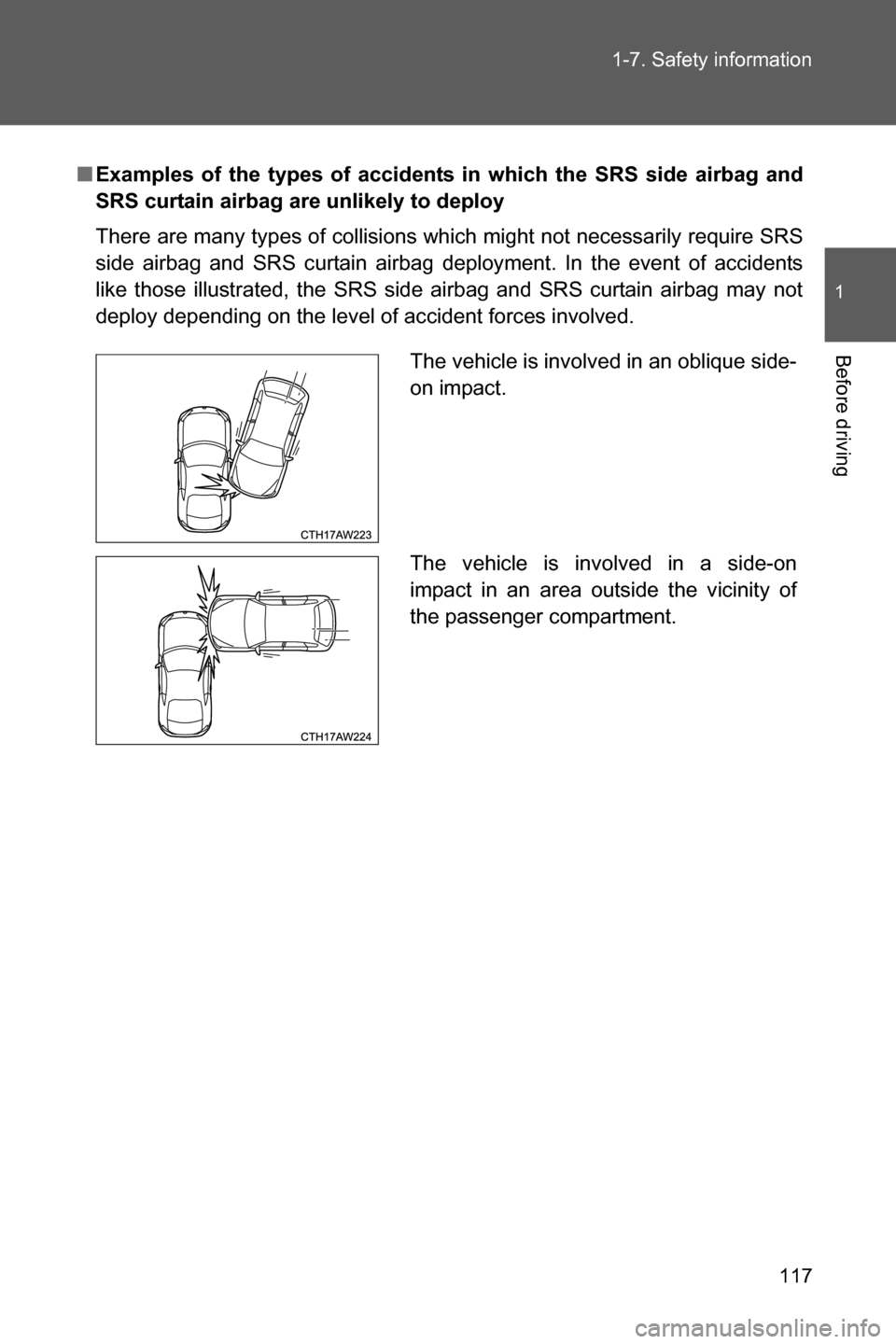 SUBARU BRZ 2017 1.G Owners Manual 117 1-7. Safety information
1
Before driving
■Examples of the types of accidents in which the SRS side airbag and
SRS curtain airbag are unlikely to deploy
There are many types of collisions which m SUBARU BRZ 2017 1.G Owners Manual 117 1-7. Safety information
1
Before driving
■Examples of the types of accidents in which the SRS side airbag and
SRS curtain airbag are unlikely to deploy
There are many types of collisions which m