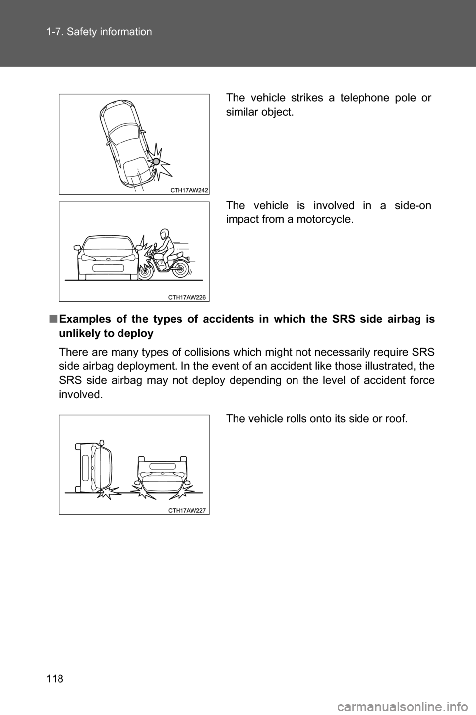 SUBARU BRZ 2017 1.G Owners Manual 118 1-7. Safety information
■Examples of the types of accidents in which the SRS side airbag is
unlikely to deploy
There are many types of collisions which might not necessarily require SRS
side air SUBARU BRZ 2017 1.G Owners Manual 118 1-7. Safety information
■Examples of the types of accidents in which the SRS side airbag is
unlikely to deploy
There are many types of collisions which might not necessarily require SRS
side air