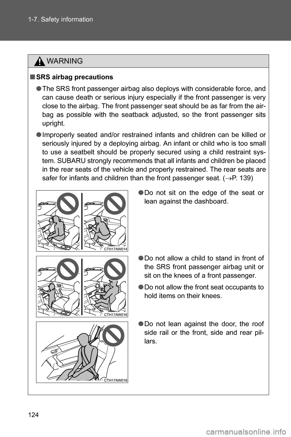 SUBARU BRZ 2017 1.G Owners Manual 124 1-7. Safety information
WARNING
■SRS airbag precautions
●The SRS front passenger airbag also deploys with considerable force, and
can cause death or serious injury especially if the front pass SUBARU BRZ 2017 1.G Owners Manual 124 1-7. Safety information
WARNING
■SRS airbag precautions
●The SRS front passenger airbag also deploys with considerable force, and
can cause death or serious injury especially if the front pass