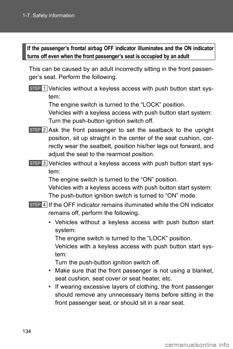 SUBARU BRZ 2017 1.G Owners Manual 134 1-7. Safety information
If the passenger’s frontal airbag OFF indicator illuminates and the ON indicator
turns off even when the front passenger’s seat is occupied by an adult
This can be caus