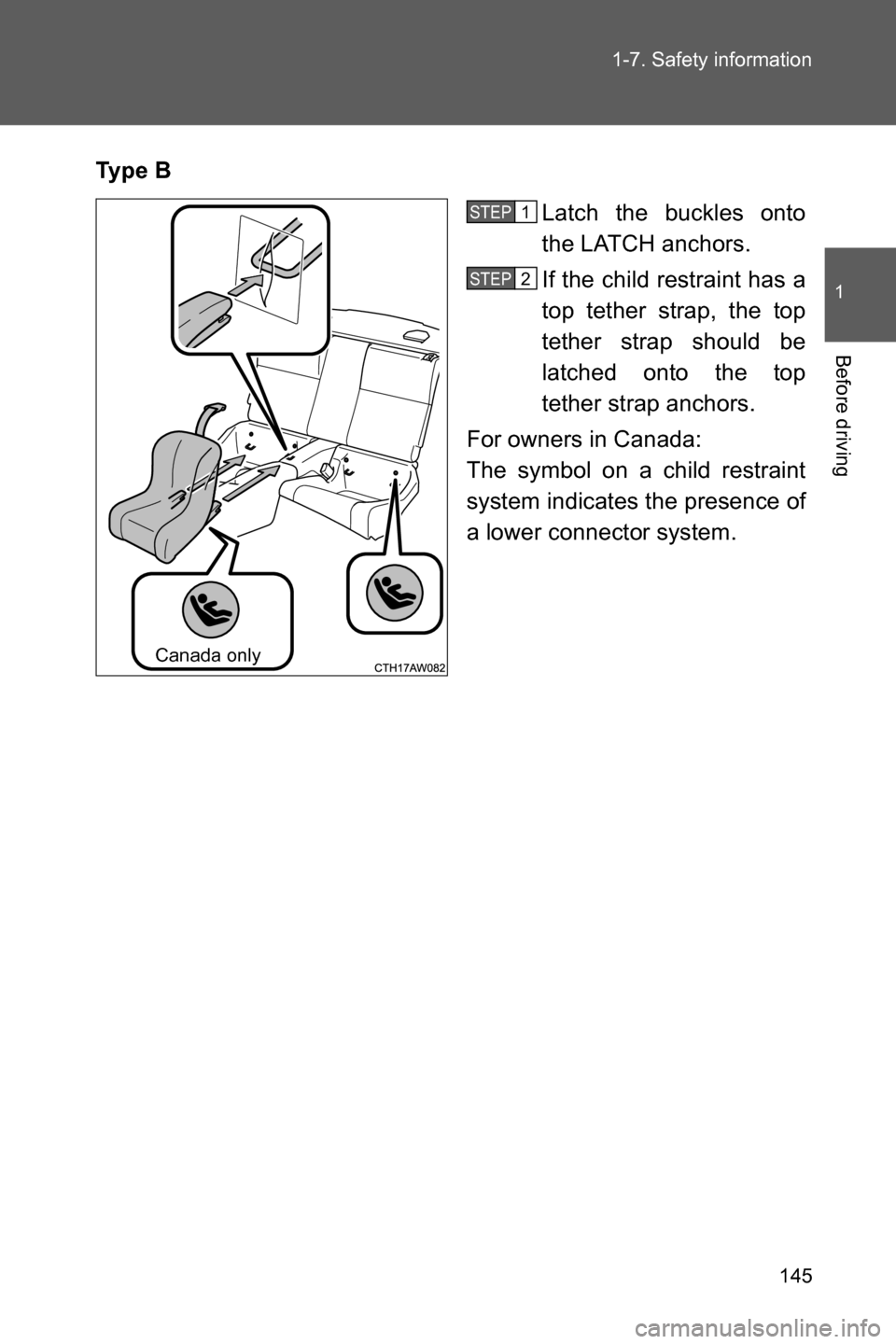 SUBARU BRZ 2017 1.G Owners Manual 145 1-7. Safety information
1
Before driving
Ty p e  B
Latch the buckles onto
the LATCH anchors. 
If the child restraint has a
top tether strap, the top
tether strap should be
latched onto the top
tet