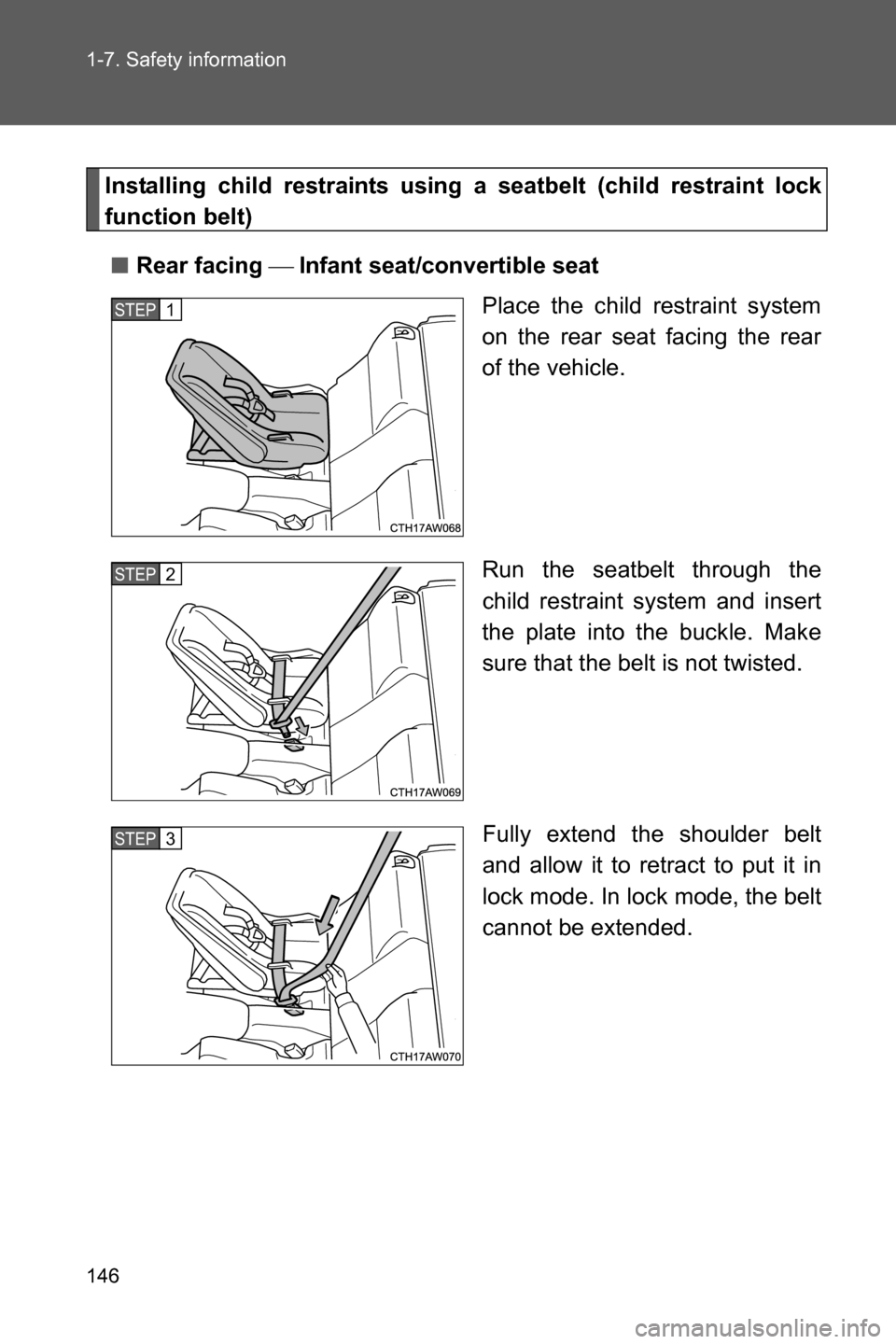 SUBARU BRZ 2017 1.G Owners Manual 146 1-7. Safety information
Installing child restraints using a seatbelt (child restraint lock
function belt)
■Rear facing ��Infant seat/convertible seat
Place the child restraint system
on the re