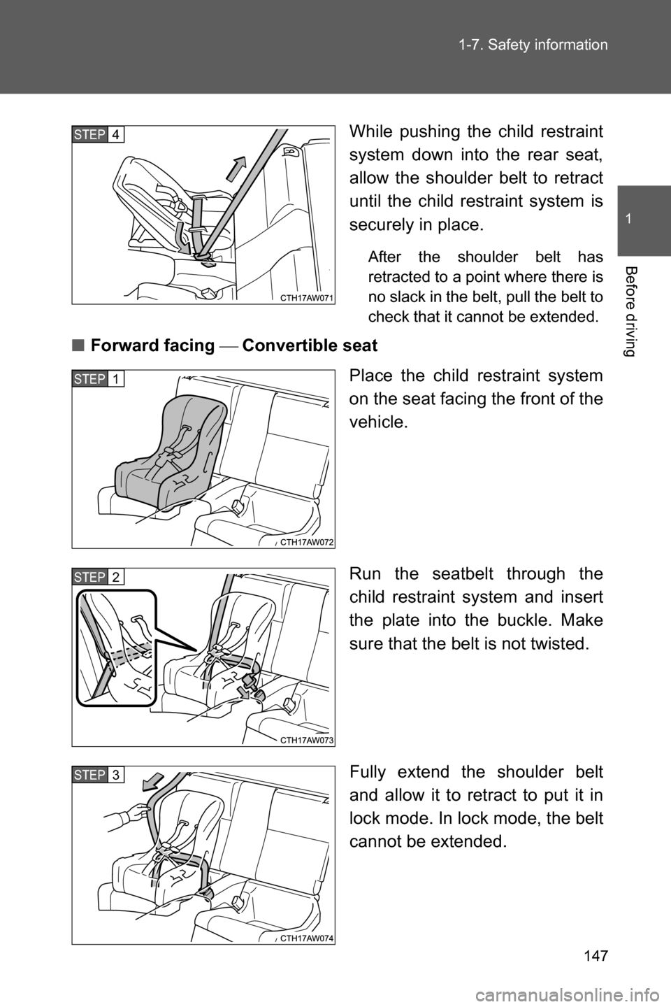 SUBARU BRZ 2017 1.G Owners Manual 147 1-7. Safety information
1
Before driving
While pushing the child restraint
system down into the rear seat,
allow the shoulder belt to retract
until the child restraint system is
securely in place.