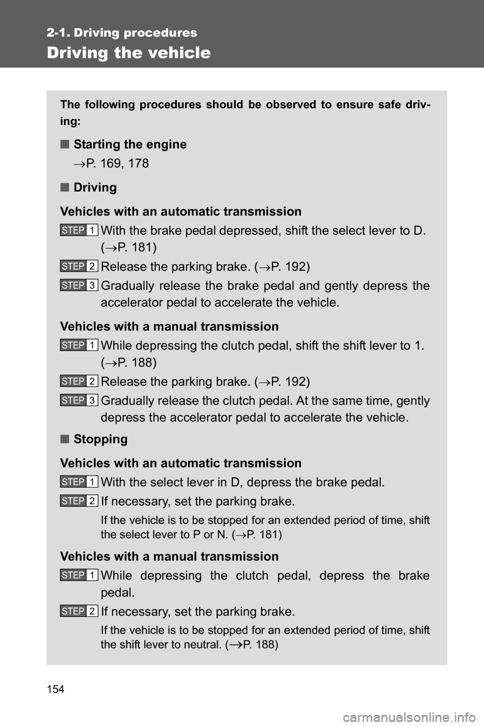 SUBARU BRZ 2017 1.G Owners Manual 154
2-1. Driving procedures
Driving the vehicle
The following procedures should be observed to ensure safe driv-
ing:
■Starting the engine
�oP. 169, 178
■Driving
Vehicles with an automatic transmi