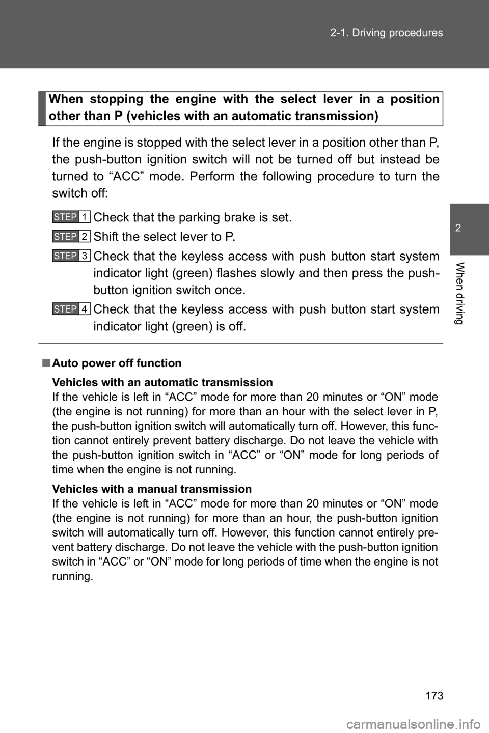 SUBARU BRZ 2017 1.G Service Manual 173 2-1. Driving procedures
2
When driving
When stopping the engine with the select lever in a position
other than P (vehicles with an automatic transmission)
If the engine is stopped with the select 
