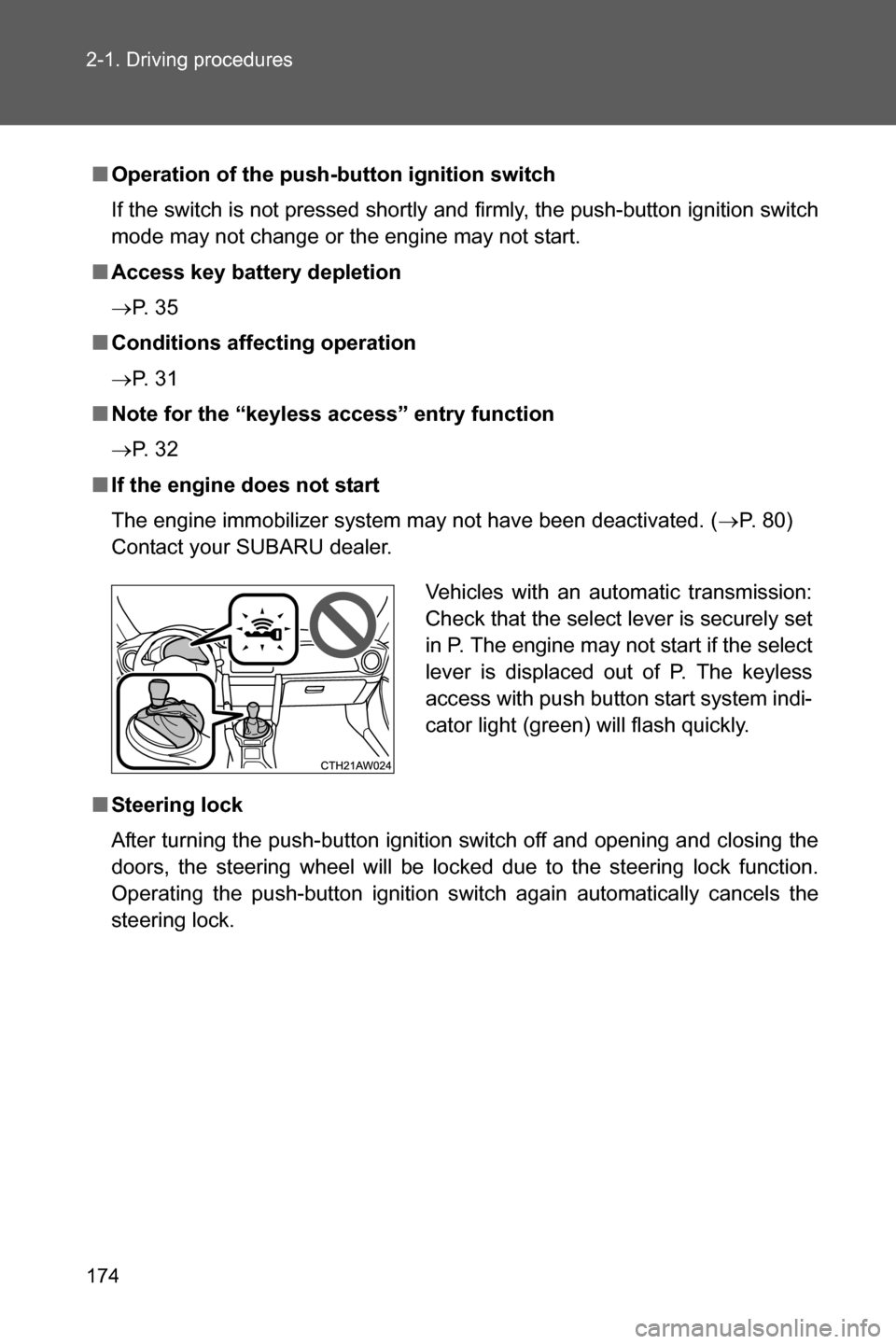 SUBARU BRZ 2017 1.G Owners Manual 174 2-1. Driving procedures
■Operation of the push-button ignition switch
If the switch is not pressed shortly and firmly, the push-button ignition switch
mode may not change or the engine may not s
