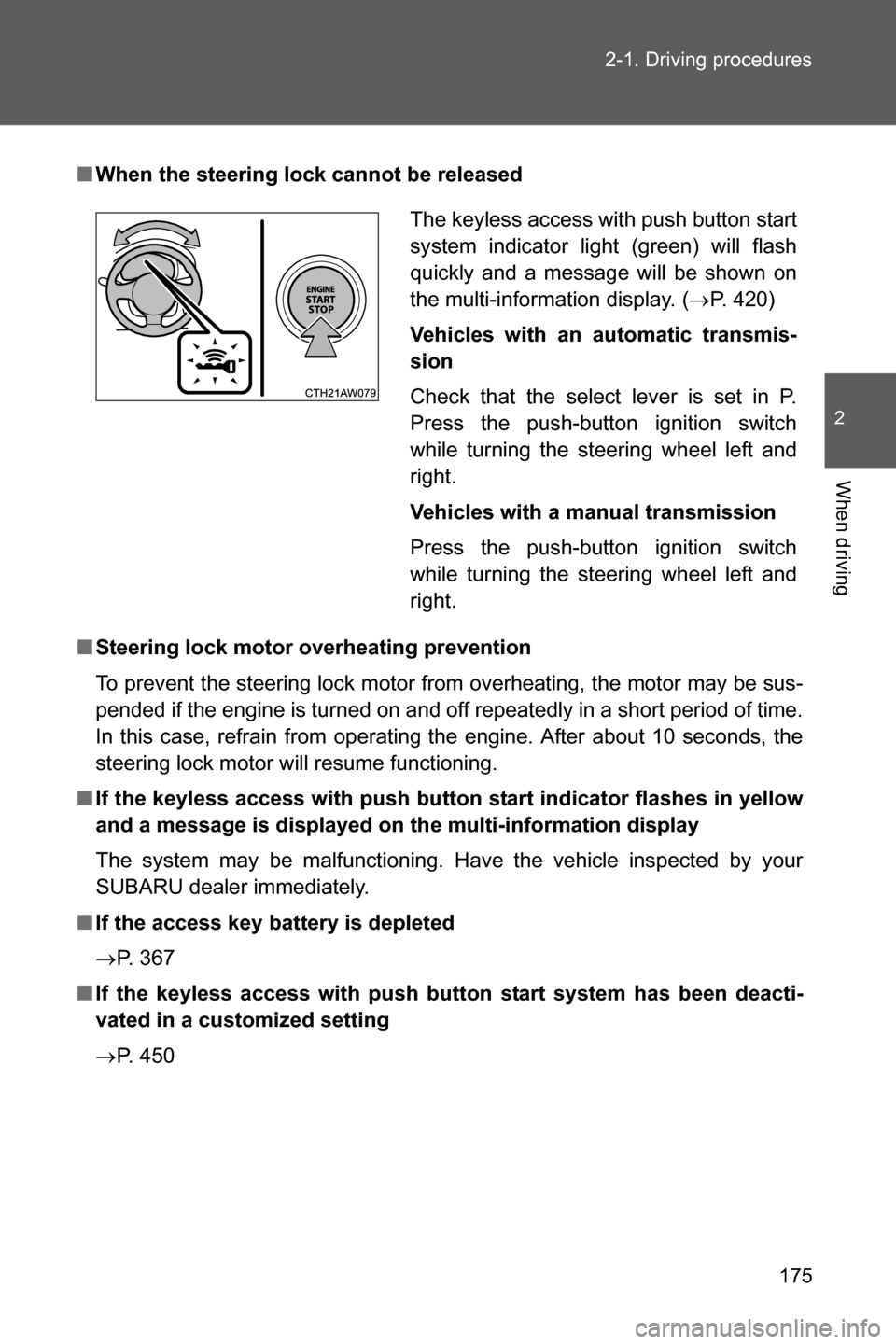 SUBARU BRZ 2017 1.G User Guide 175 2-1. Driving procedures
2
When driving
■When the steering lock cannot be released
■Steering lock motor overheating prevention
To prevent the steering lock motor from overheating, the motor may