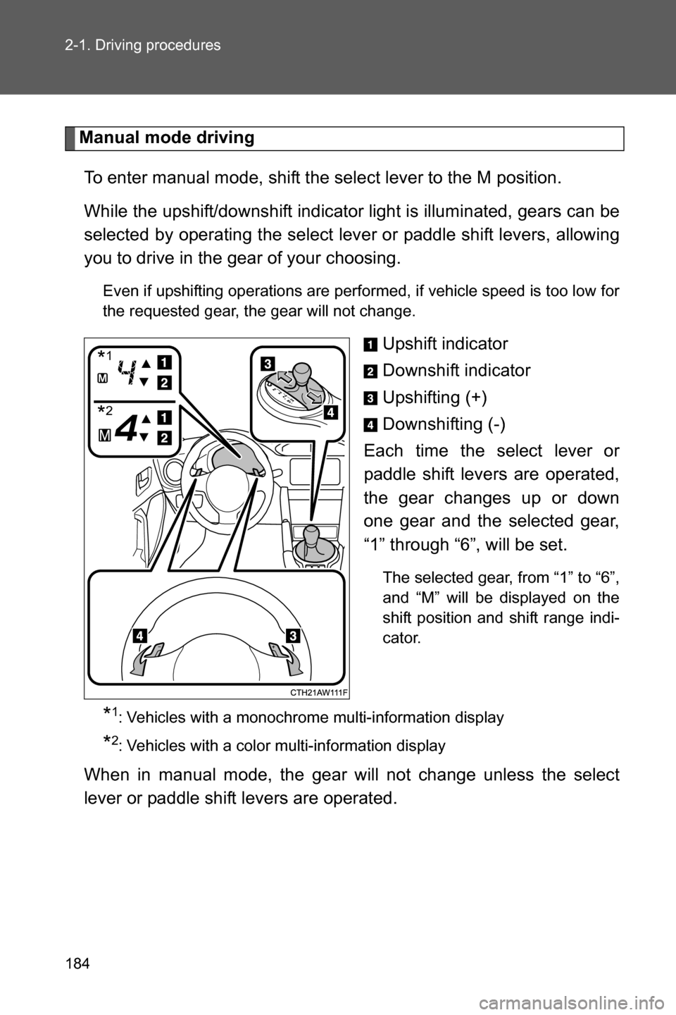 SUBARU BRZ 2017 1.G Owners Manual 184 2-1. Driving procedures
Manual mode driving
To enter manual mode, shift the select lever to the M position. 
While the upshift/downshift indicator light is illuminated, gears can be
selected by op