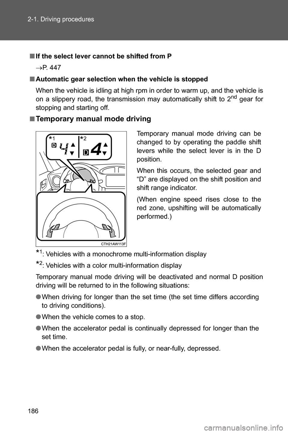 SUBARU BRZ 2017 1.G Owners Manual 186 2-1. Driving procedures
■If the select lever cannot be shifted from P
�oP. 447
■Automatic gear selection when the vehicle is stopped
When the vehicle is idling at high rpm in order to warm up,