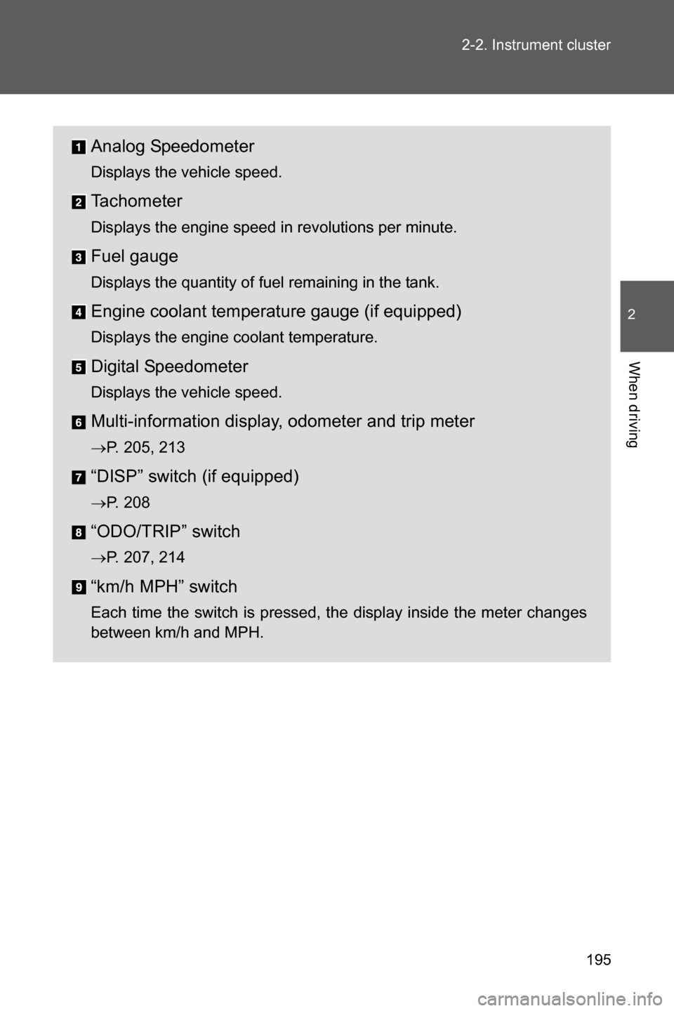 SUBARU BRZ 2017 1.G Owners Manual 195 2-2. Instrument cluster
2
When driving
Analog Speedometer
Displays the vehicle speed.
Tachometer
Displays the engine speed in revolutions per minute.
Fuel gauge
Displays the quantity of fuel remai