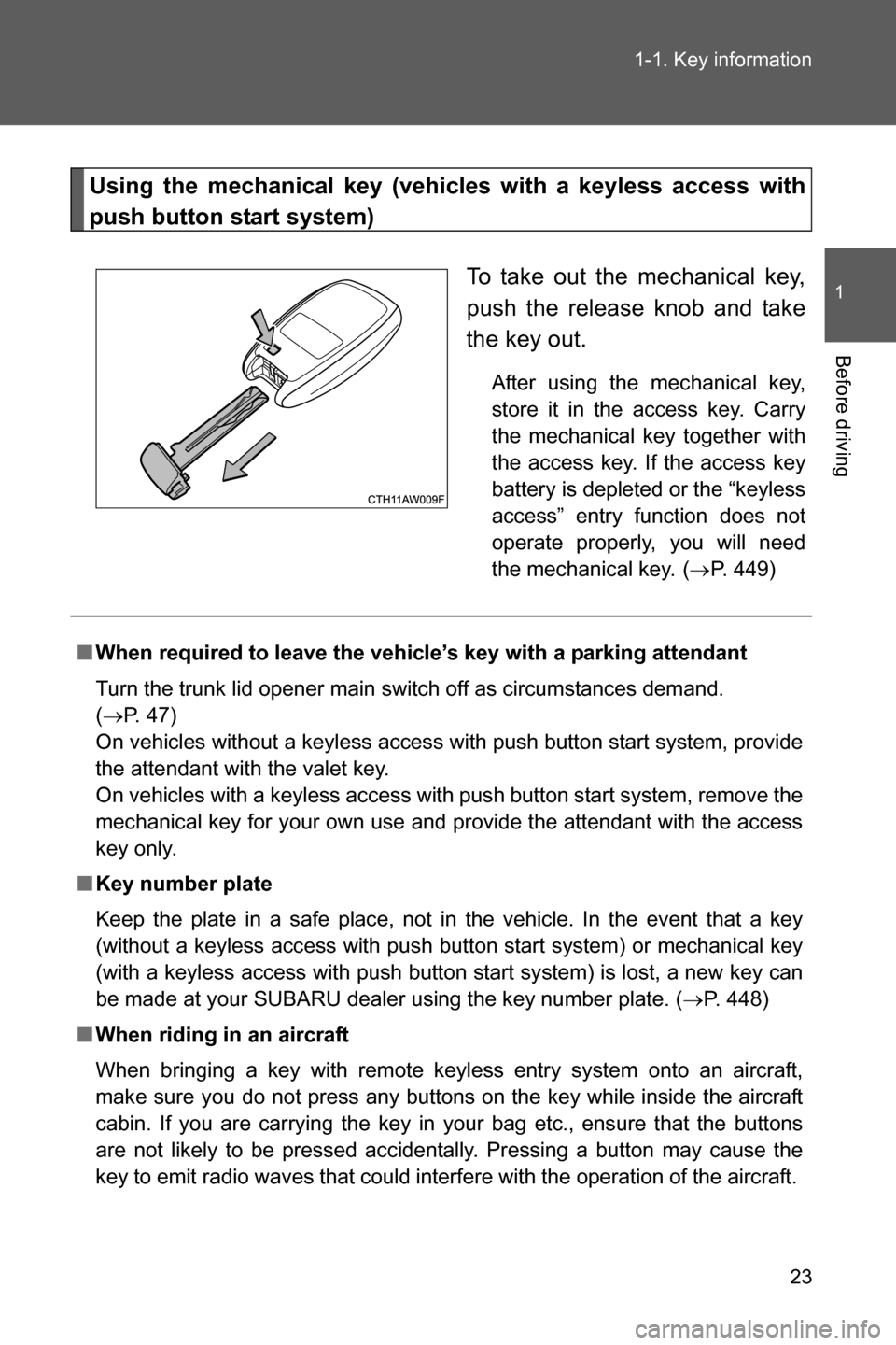 SUBARU BRZ 2017 1.G Owners Manual 23 1-1. Key information
1
Before driving
Using the mechanical key (vehicles with a keyless access with
push button start system)
To take out the mechanical key,
push the release knob and take
the key SUBARU BRZ 2017 1.G Owners Manual 23 1-1. Key information
1
Before driving
Using the mechanical key (vehicles with a keyless access with
push button start system)
To take out the mechanical key,
push the release knob and take
the key