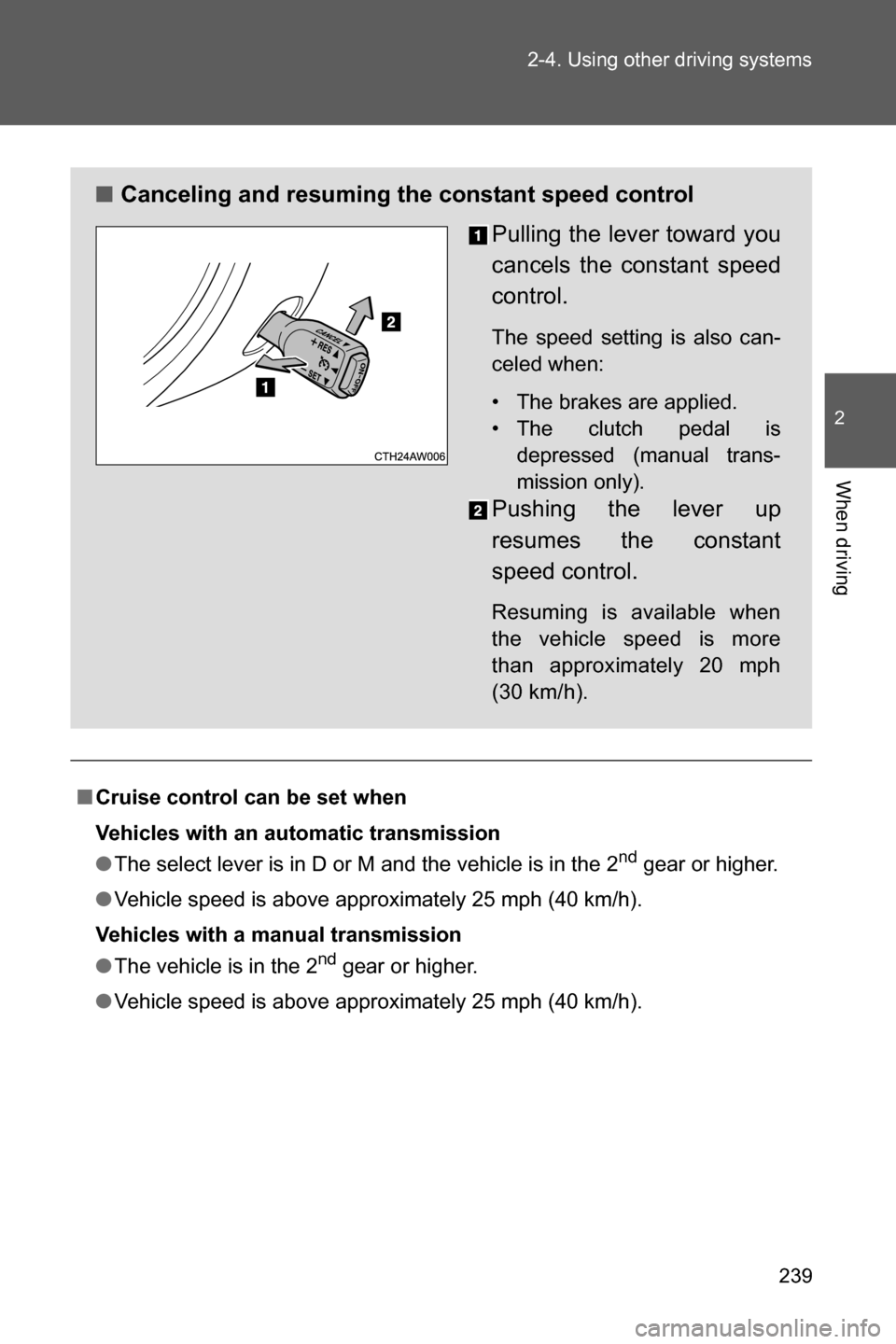 SUBARU BRZ 2017 1.G Owners Manual 239 2-4. Using other driving systems
2
When driving
■Cruise control can be set when
Vehicles with an automatic transmission
●The select lever is in D or M and the vehicle is in the 2
nd gear or hi SUBARU BRZ 2017 1.G Owners Manual 239 2-4. Using other driving systems
2
When driving
■Cruise control can be set when
Vehicles with an automatic transmission
●The select lever is in D or M and the vehicle is in the 2
nd gear or hi