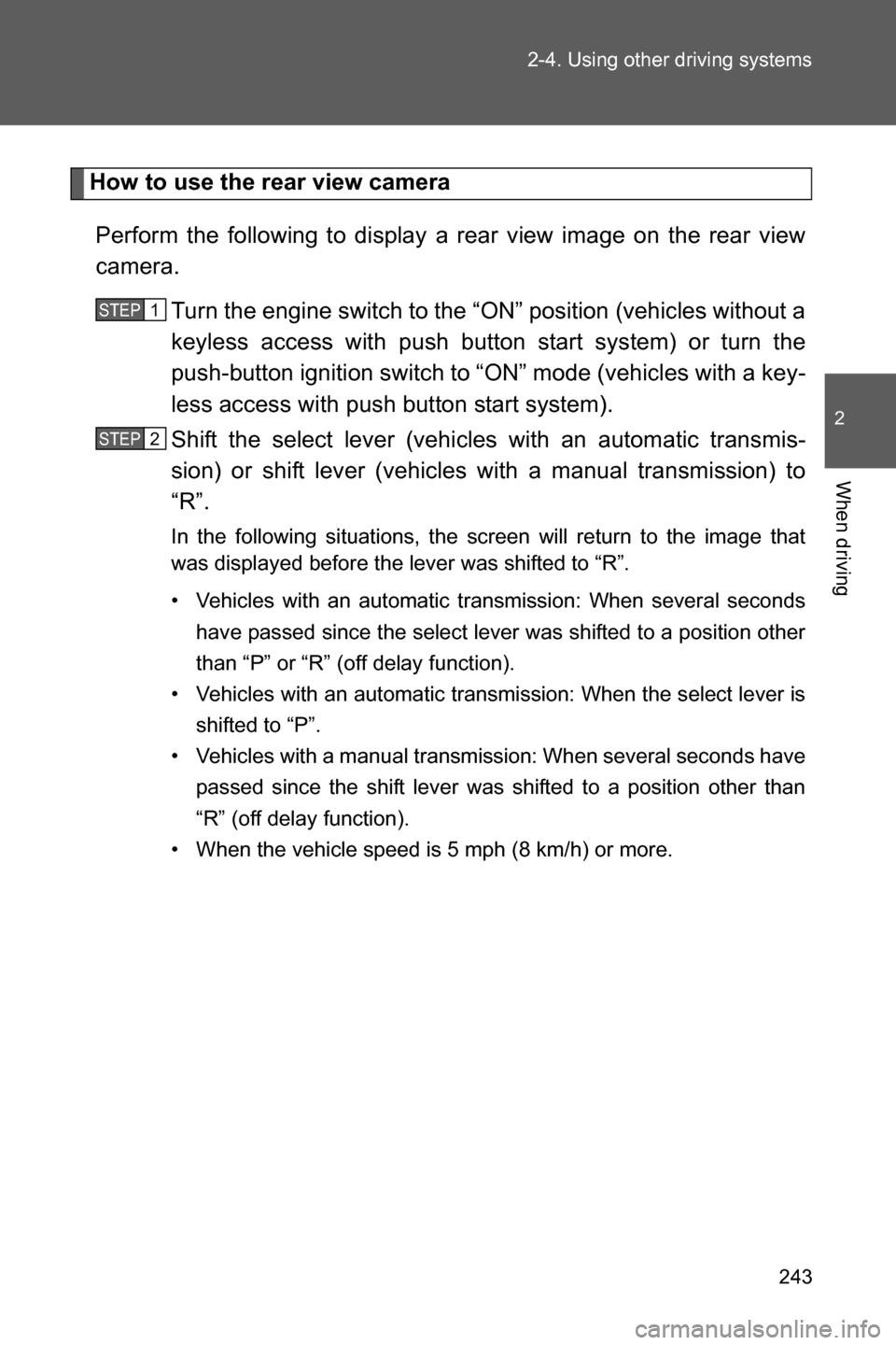 SUBARU BRZ 2017 1.G Owners Manual 243 2-4. Using other driving systems
2
When driving
How to use the rear view camera
Perform the following to display a rear view image on the rear view
camera.
Turn the engine switch to the “ON” p SUBARU BRZ 2017 1.G Owners Manual 243 2-4. Using other driving systems
2
When driving
How to use the rear view camera
Perform the following to display a rear view image on the rear view
camera.
Turn the engine switch to the “ON” p