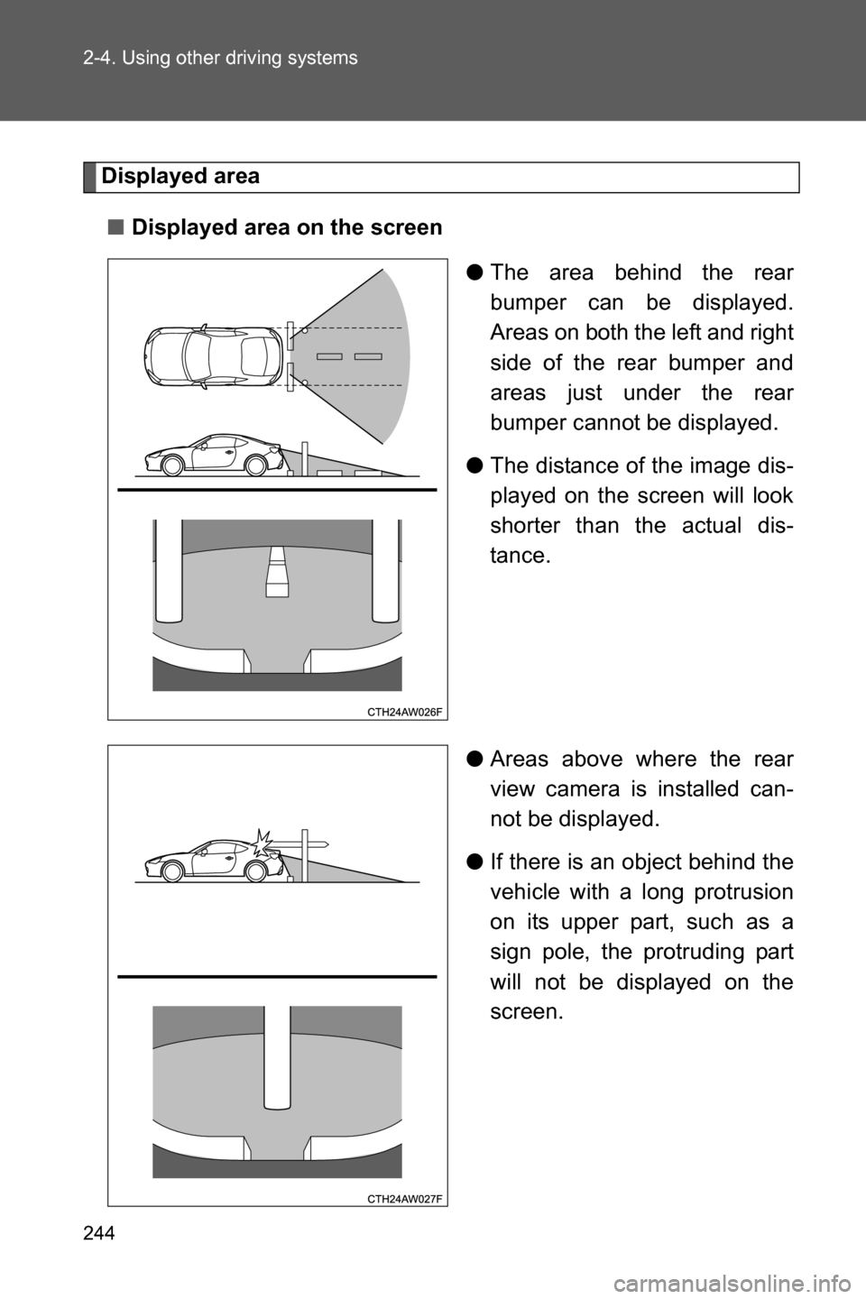SUBARU BRZ 2017 1.G Owners Manual 244 2-4. Using other driving systems
Displayed area
■Displayed area on the screen
●The area behind the rear
bumper can be displayed.
Areas on both the left and right
side of the rear bumper and
ar SUBARU BRZ 2017 1.G Owners Manual 244 2-4. Using other driving systems
Displayed area
■Displayed area on the screen
●The area behind the rear
bumper can be displayed.
Areas on both the left and right
side of the rear bumper and
ar