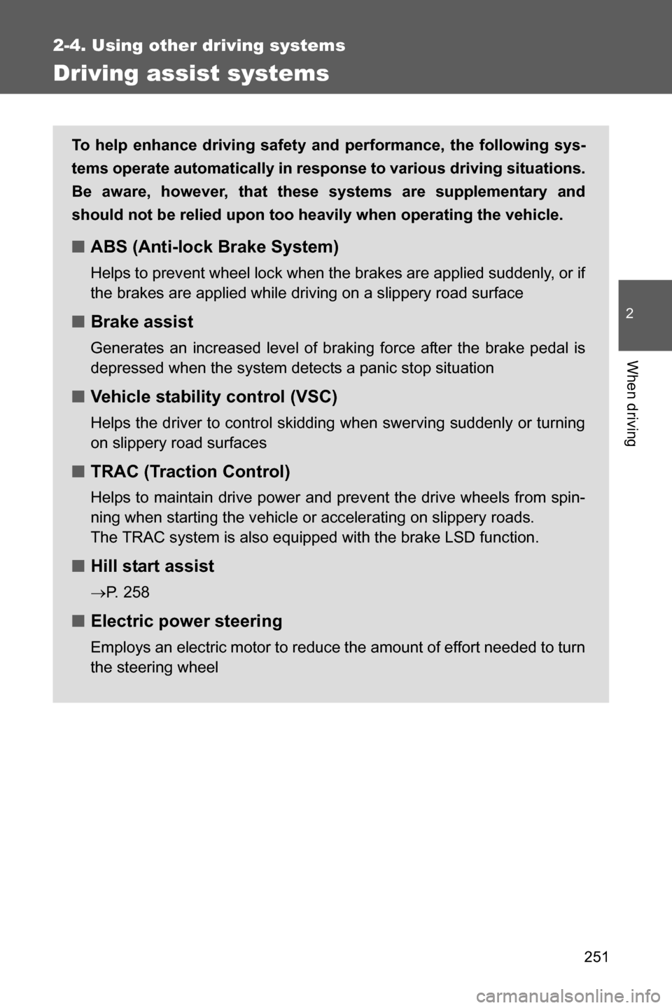 SUBARU BRZ 2017 1.G Owners Guide 251
2-4. Using other driving systems
2
When driving
Driving assist systems
To help enhance driving safety and performance, the following sys-
tems operate automatically in response to various driving 