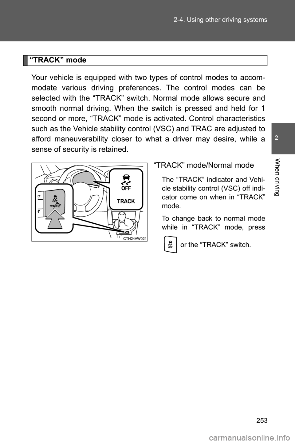 SUBARU BRZ 2017 1.G Owners Manual 253 2-4. Using other driving systems
2
When driving
“TRACK” mode
Your vehicle is equipped with two types of control modes to accom-
modate various driving preferences. The control modes can be
sel SUBARU BRZ 2017 1.G Owners Manual 253 2-4. Using other driving systems
2
When driving
“TRACK” mode
Your vehicle is equipped with two types of control modes to accom-
modate various driving preferences. The control modes can be
sel