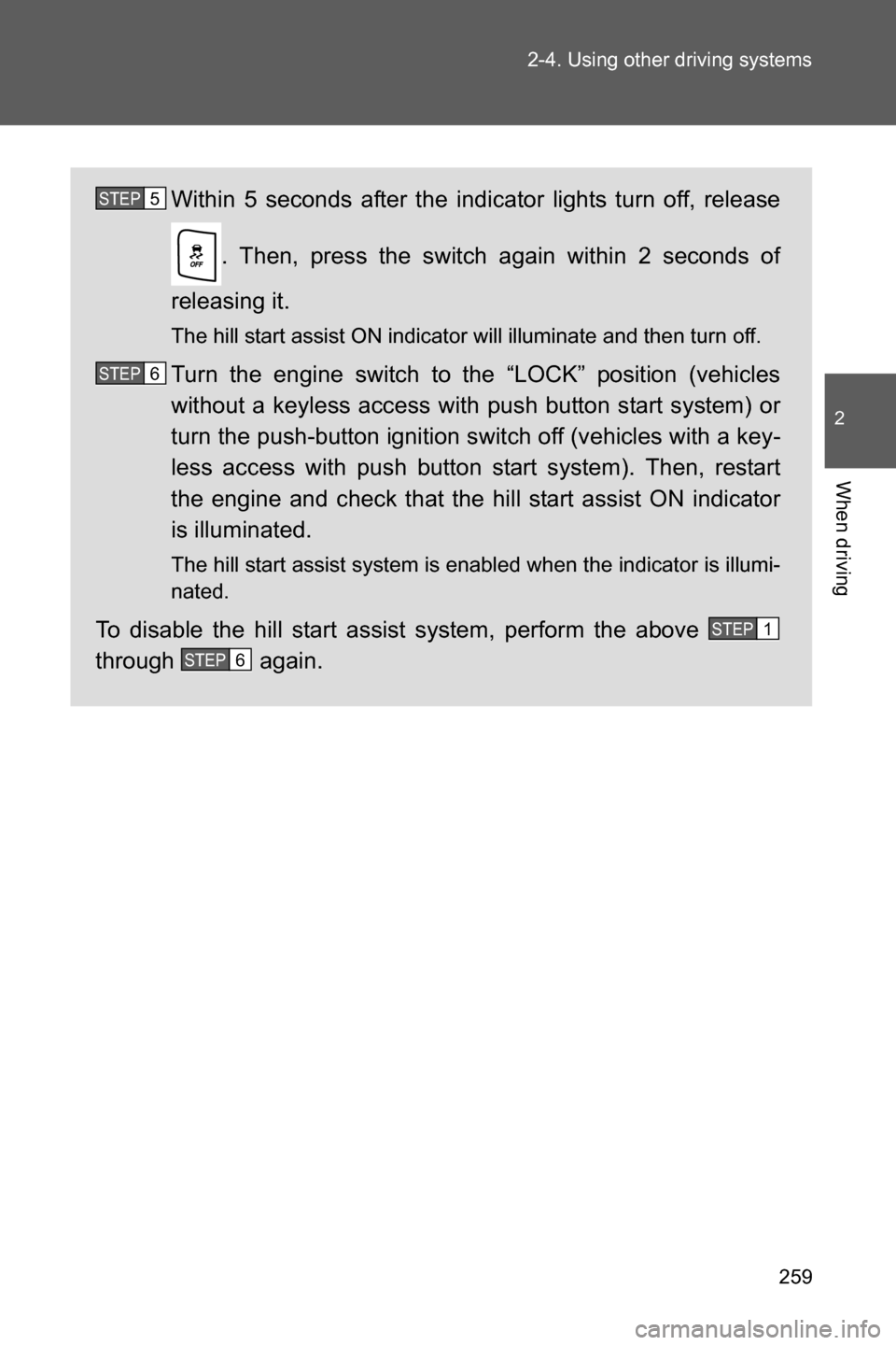 SUBARU BRZ 2017 1.G Owners Manual 259 2-4. Using other driving systems
2
When driving
Within 5 seconds after the indicator lights turn off, release
. Then, press the switch again within 2 seconds of
releasing it.
The hill start assist SUBARU BRZ 2017 1.G Owners Manual 259 2-4. Using other driving systems
2
When driving
Within 5 seconds after the indicator lights turn off, release
. Then, press the switch again within 2 seconds of
releasing it.
The hill start assist