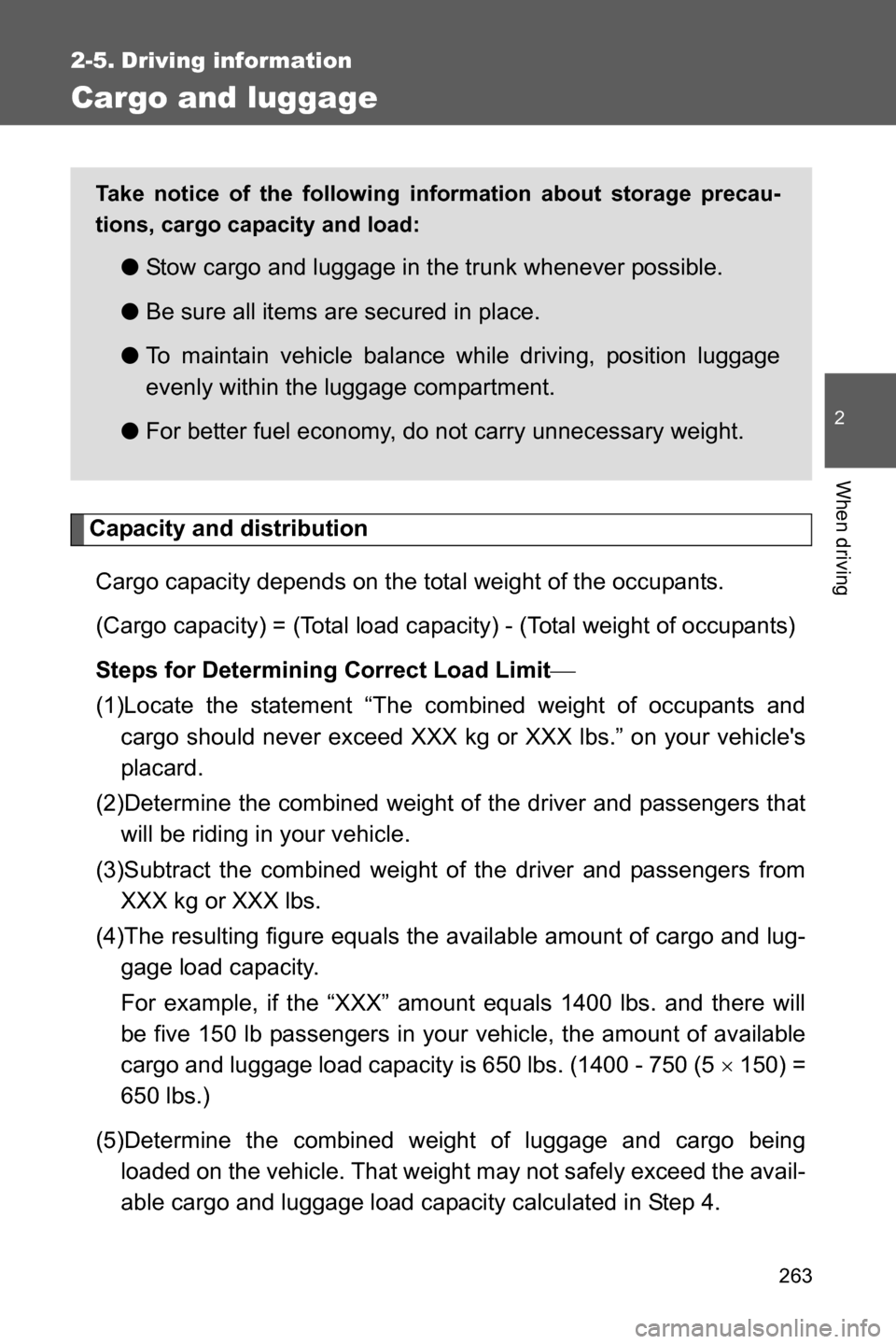 SUBARU BRZ 2017 1.G Owners Manual 263
2
When driving
2-5. Driving information
Cargo and luggage
Capacity and distribution
Cargo capacity depends on the total weight of the occupants.
(Cargo capacity) = (Total load capacity) - (Total SUBARU BRZ 2017 1.G Owners Manual 263
2
When driving
2-5. Driving information
Cargo and luggage
Capacity and distribution
Cargo capacity depends on the total weight of the occupants.
(Cargo capacity) = (Total load capacity) - (Total