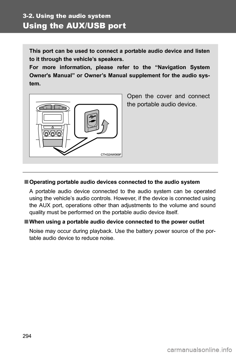 SUBARU BRZ 2017 1.G Owners Manual 294
3-2. Using the audio system
Using the AUX/USB por t
■Operating portable audio devices connected to the audio system
A portable audio device connected to the audio system can be operated
using th