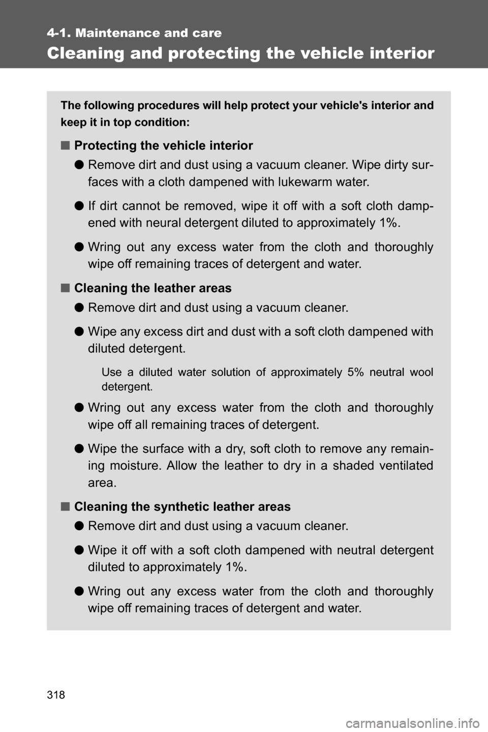 SUBARU BRZ 2017 1.G Owners Manual 318
4-1. Maintenance and care
Cleaning and protecting the vehicle interior
The following procedures will help protect your vehicles interior and
keep it in top condition:
■Protecting the vehicle in