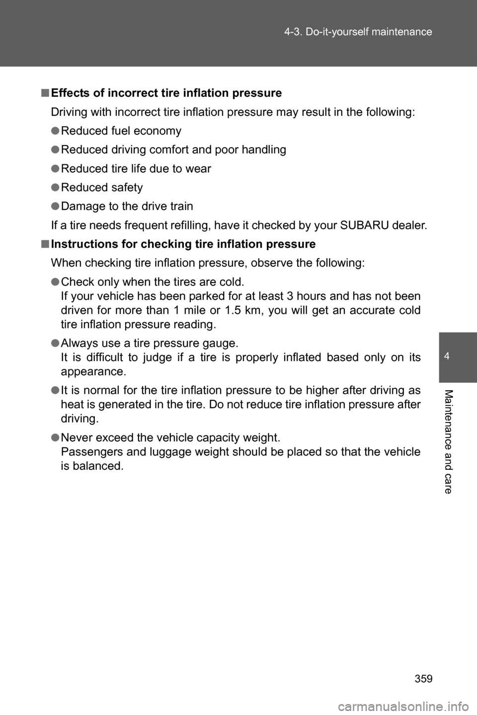 SUBARU BRZ 2017 1.G Owners Manual 359 4-3. Do-it-yourself maintenance
4
Maintenance and care
■Effects of incorrect tire inflation pressure
Driving with incorrect tire inflation pressure may result in the following:
●Reduced fuel e