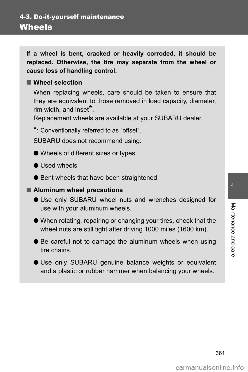 SUBARU BRZ 2017 1.G Owners Manual 361
4-3. Do-it-yourself maintenance
4
Maintenance and care
Wheels
If a wheel is bent, cracked or heavily corroded, it should be
replaced. Otherwise, the tire may separate from the wheel or
cause loss SUBARU BRZ 2017 1.G Owners Manual 361
4-3. Do-it-yourself maintenance
4
Maintenance and care
Wheels
If a wheel is bent, cracked or heavily corroded, it should be
replaced. Otherwise, the tire may separate from the wheel or
cause loss