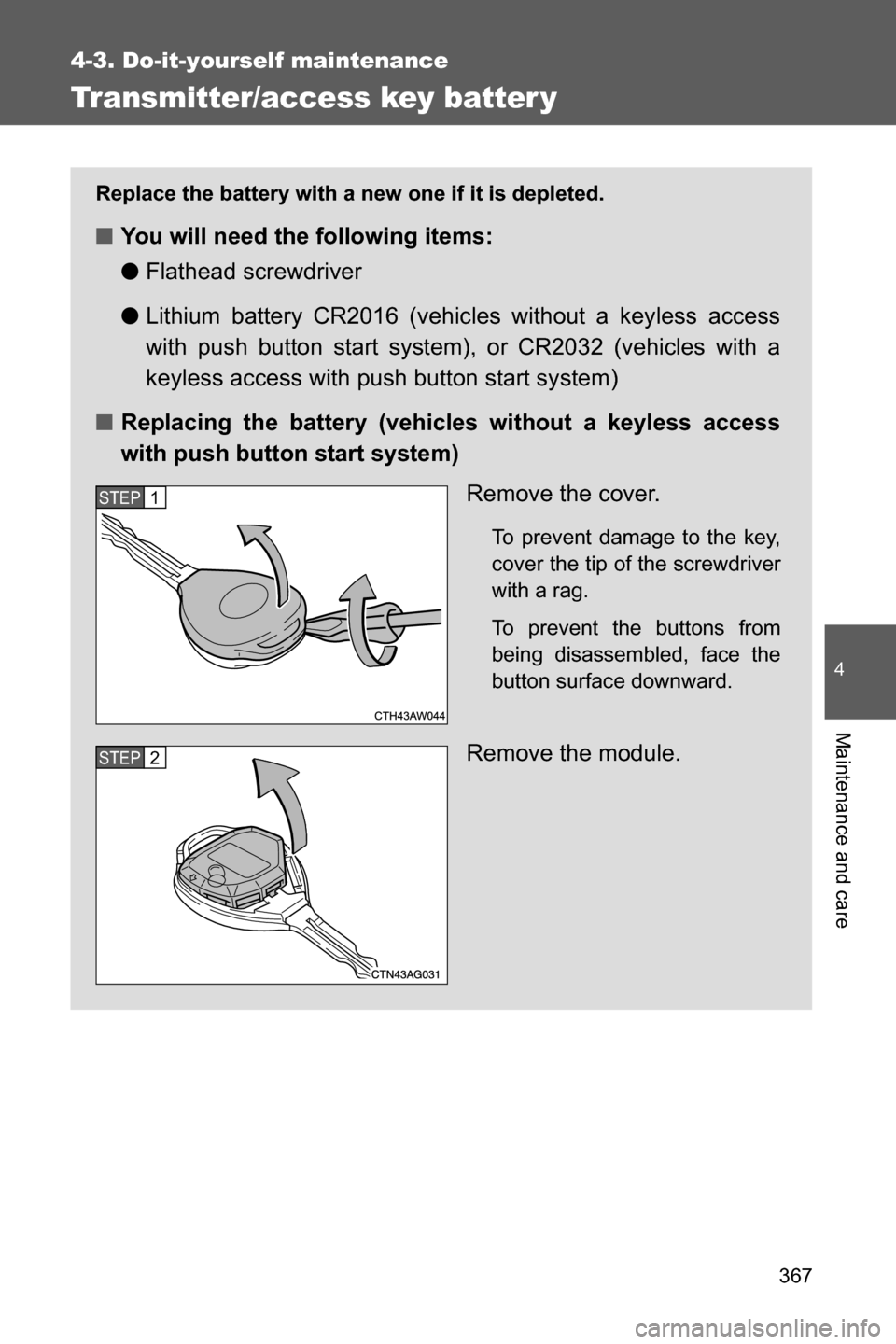 SUBARU BRZ 2017 1.G Owners Manual 367
4-3. Do-it-yourself maintenance
4
Maintenance and care
Transmitter/access key batter y
Replace the battery with a new one if it is depleted.
■You will need the following items:
●Flathead screw SUBARU BRZ 2017 1.G Owners Manual 367
4-3. Do-it-yourself maintenance
4
Maintenance and care
Transmitter/access key batter y
Replace the battery with a new one if it is depleted.
■You will need the following items:
●Flathead screw