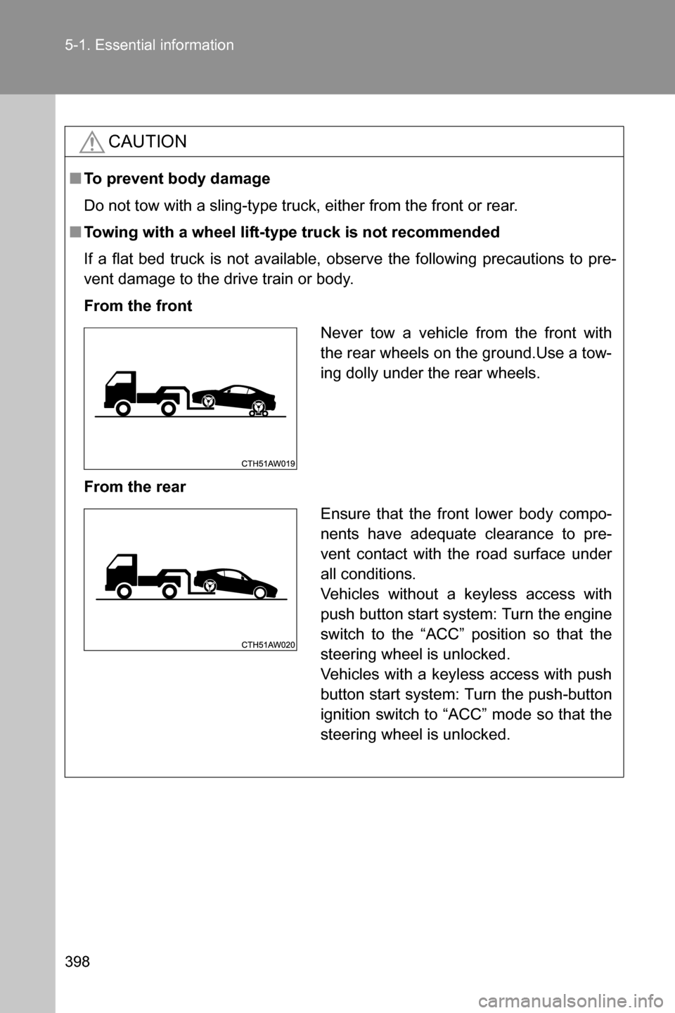 SUBARU BRZ 2017 1.G Owners Manual 398 5-1. Essential information
CAUTION
■To prevent body damage
Do not tow with a sling-type truck, either from the front or rear.
■Towing with a wheel lift-type truck is not recommended
If a flat SUBARU BRZ 2017 1.G Owners Manual 398 5-1. Essential information
CAUTION
■To prevent body damage
Do not tow with a sling-type truck, either from the front or rear.
■Towing with a wheel lift-type truck is not recommended
If a flat