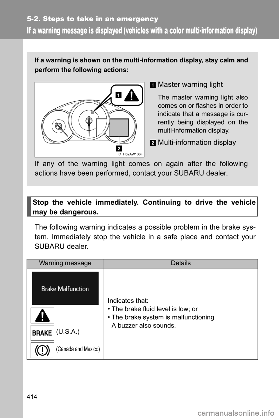 SUBARU BRZ 2017 1.G Owners Manual 414
5-2. Steps to take in an emergency
If a warning message is displayed (vehicles with a color multi-infor mation display)
Stop the vehicle immediately. Continuing to drive the vehicle
may be dangero SUBARU BRZ 2017 1.G Owners Manual 414
5-2. Steps to take in an emergency
If a warning message is displayed (vehicles with a color multi-infor mation display)
Stop the vehicle immediately. Continuing to drive the vehicle
may be dangero