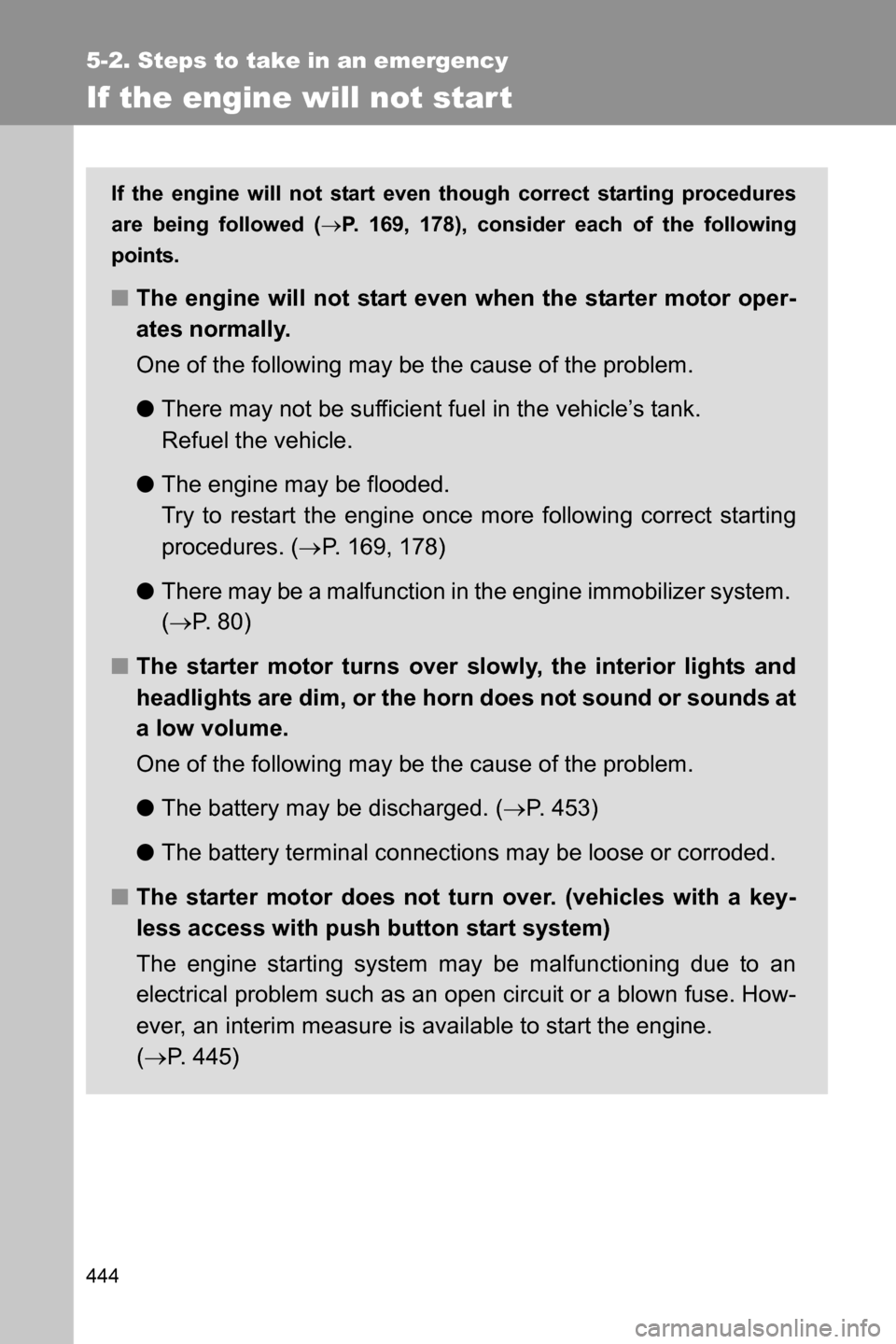 SUBARU BRZ 2017 1.G Owners Manual 444
5-2. Steps to take in an emergency
If the engine will not star t
If the engine will not start even though correct starting procedures
are being followed (�oP. 169, 178), consider each of the follo
