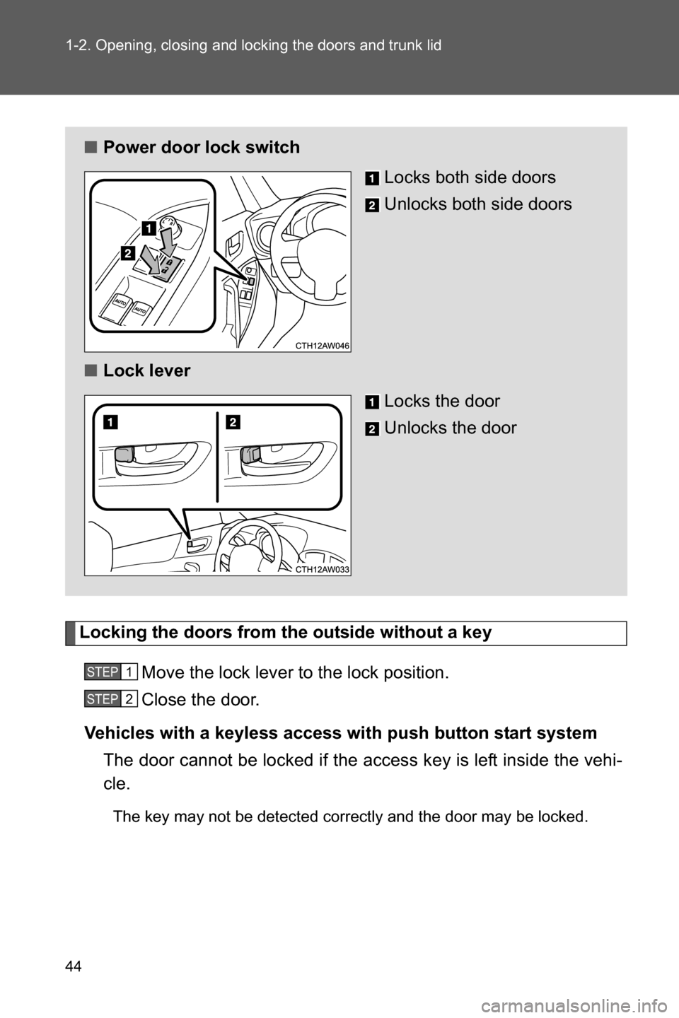 SUBARU BRZ 2017 1.G Service Manual 44 1-2. Opening, closing and locking the doors and trunk lid
Locking the doors from the outside without a key
Move the lock lever to the lock position.
Close the door.
Vehicles with a keyless access w SUBARU BRZ 2017 1.G Service Manual 44 1-2. Opening, closing and locking the doors and trunk lid
Locking the doors from the outside without a key
Move the lock lever to the lock position.
Close the door.
Vehicles with a keyless access w