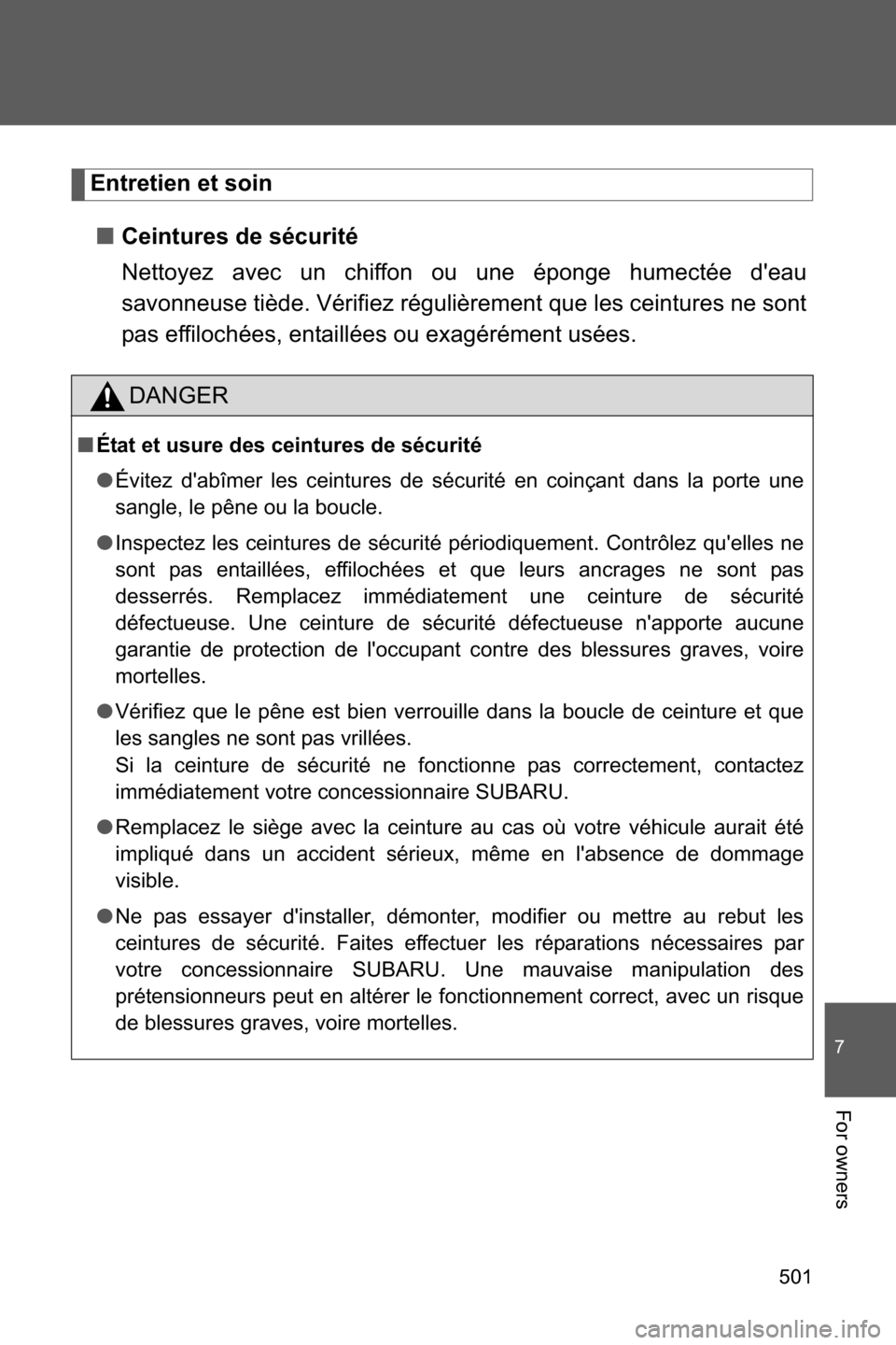 SUBARU BRZ 2017 1.G Owners Manual 501
7
For owners
Entretien et soin
■Ceintures de sécurité
Nettoyez avec un chiffon ou une éponge humectée deau
savonneuse tiède. Vérifiez régulièrement que les ceintures ne sont
pas effiloc SUBARU BRZ 2017 1.G Owners Manual 501
7
For owners
Entretien et soin
■Ceintures de sécurité
Nettoyez avec un chiffon ou une éponge humectée deau
savonneuse tiède. Vérifiez régulièrement que les ceintures ne sont
pas effiloc