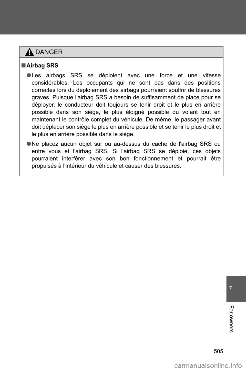 SUBARU BRZ 2017 1.G Owners Manual 505
7
For owners
DANGER
■Airbag SRS
●Les airbags SRS se déploient avec une force et une vitesse
considérables. Les occupants qui ne sont pas dans des positions
correctes lors du déploiement des SUBARU BRZ 2017 1.G Owners Manual 505
7
For owners
DANGER
■Airbag SRS
●Les airbags SRS se déploient avec une force et une vitesse
considérables. Les occupants qui ne sont pas dans des positions
correctes lors du déploiement des