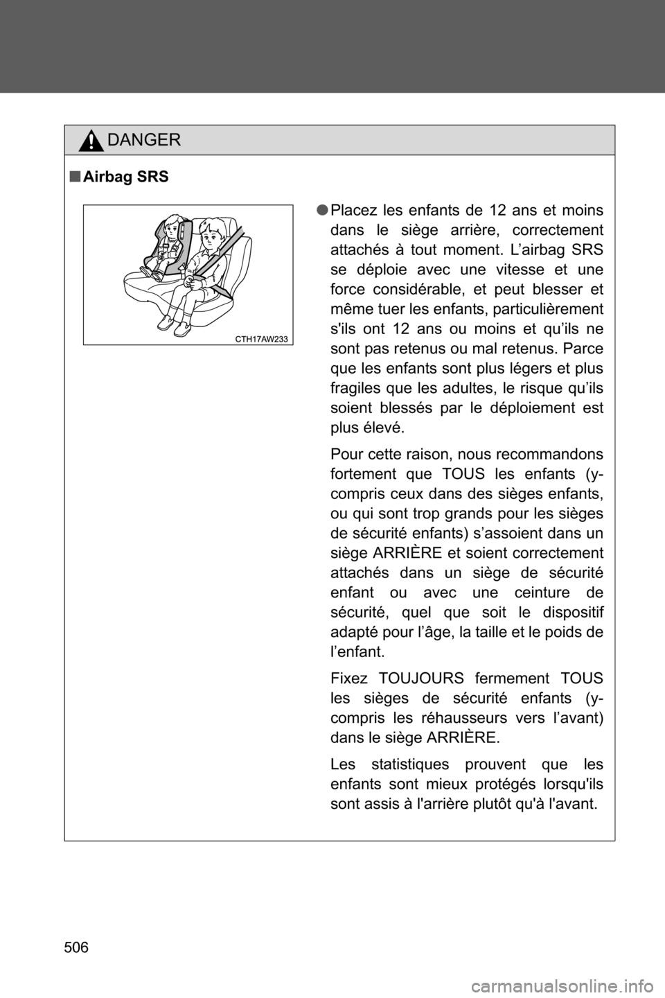 SUBARU BRZ 2017 1.G Owners Manual 506
DANGER
■Airbag SRS
●Placez les enfants de 12 ans et moins
dans le siège arrière, correctement
attachés à tout moment. L’airbag SRS
se déploie avec une vitesse et une
force considérable SUBARU BRZ 2017 1.G Owners Manual 506
DANGER
■Airbag SRS
●Placez les enfants de 12 ans et moins
dans le siège arrière, correctement
attachés à tout moment. L’airbag SRS
se déploie avec une vitesse et une
force considérable