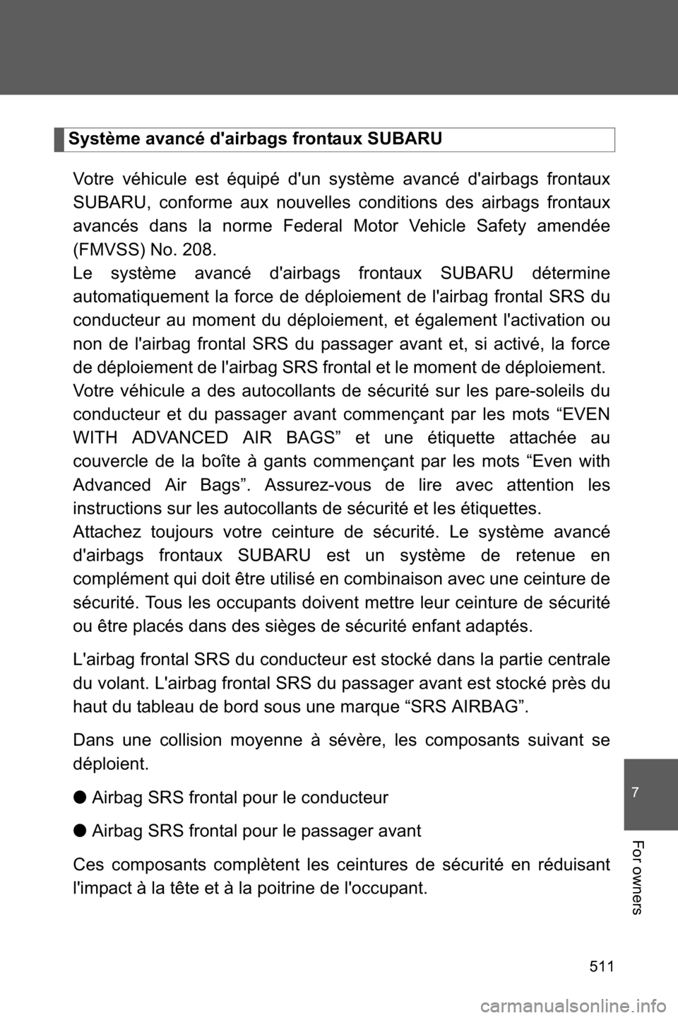 SUBARU BRZ 2017 1.G Owners Manual 511
7
For owners
Système avancé dairbags frontaux SUBARU
Votre véhicule est équipé dun système avancé dairbags frontaux
SUBARU, conforme aux nouvelles conditions des airbags frontaux
avancé SUBARU BRZ 2017 1.G Owners Manual 511
7
For owners
Système avancé dairbags frontaux SUBARU
Votre véhicule est équipé dun système avancé dairbags frontaux
SUBARU, conforme aux nouvelles conditions des airbags frontaux
avancé
