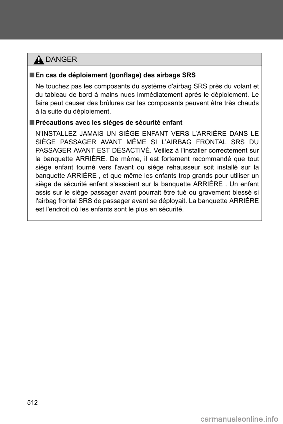 SUBARU BRZ 2017 1.G Owners Manual 512
DANGER
■En cas de déploiement (gonflage) des airbags SRS
Ne touchez pas les composants du système dairbag SRS près du volant et
du tableau de bord à mains nues immédiatement après le dép SUBARU BRZ 2017 1.G Owners Manual 512
DANGER
■En cas de déploiement (gonflage) des airbags SRS
Ne touchez pas les composants du système dairbag SRS près du volant et
du tableau de bord à mains nues immédiatement après le dép