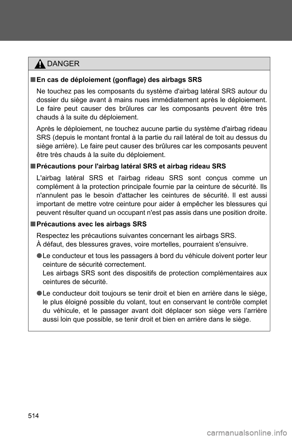 SUBARU BRZ 2017 1.G Owners Manual 514
DANGER
■En cas de déploiement (gonflage) des airbags SRS
Ne touchez pas les composants du système dairbag latéral SRS autour du
dossier du siège avant à mains nues immédiatement après le SUBARU BRZ 2017 1.G Owners Manual 514
DANGER
■En cas de déploiement (gonflage) des airbags SRS
Ne touchez pas les composants du système dairbag latéral SRS autour du
dossier du siège avant à mains nues immédiatement après le