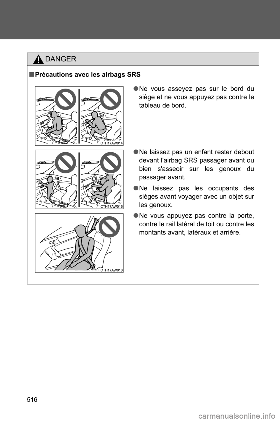 SUBARU BRZ 2017 1.G Owners Manual 516
DANGER
■Précautions avec les airbags SRS
●Ne vous asseyez pas sur le bord du
siège et ne vous appuyez pas contre le
tableau de bord.
●Ne laissez pas un enfant rester debout
devant lairbag SUBARU BRZ 2017 1.G Owners Manual 516
DANGER
■Précautions avec les airbags SRS
●Ne vous asseyez pas sur le bord du
siège et ne vous appuyez pas contre le
tableau de bord.
●Ne laissez pas un enfant rester debout
devant lairbag