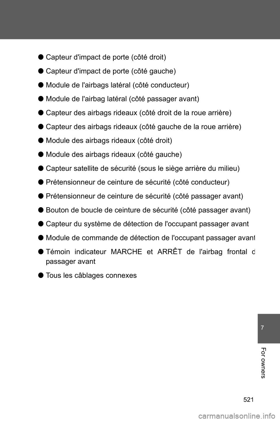 SUBARU BRZ 2017 1.G Owners Manual 521
7
For owners
●Capteur dimpact de porte (côté droit)
●Capteur dimpact de porte (côté gauche)
●Module de lairbags latéral (côté conducteur)
●Module de lairbag latéral (côté pas SUBARU BRZ 2017 1.G Owners Manual 521
7
For owners
●Capteur dimpact de porte (côté droit)
●Capteur dimpact de porte (côté gauche)
●Module de lairbags latéral (côté conducteur)
●Module de lairbag latéral (côté pas