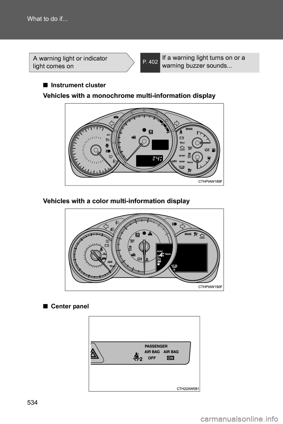 SUBARU BRZ 2017 1.G Owners Manual 534 What to do if...
A warning light or indicator
light comes onP. 402If a warning light turns on or a
warning buzzer sounds...
■Instrument cluster
Vehicles with a monochrome multi-information dis SUBARU BRZ 2017 1.G Owners Manual 534 What to do if...
A warning light or indicator
light comes onP. 402If a warning light turns on or a
warning buzzer sounds...
■Instrument cluster
Vehicles with a monochrome multi-information dis