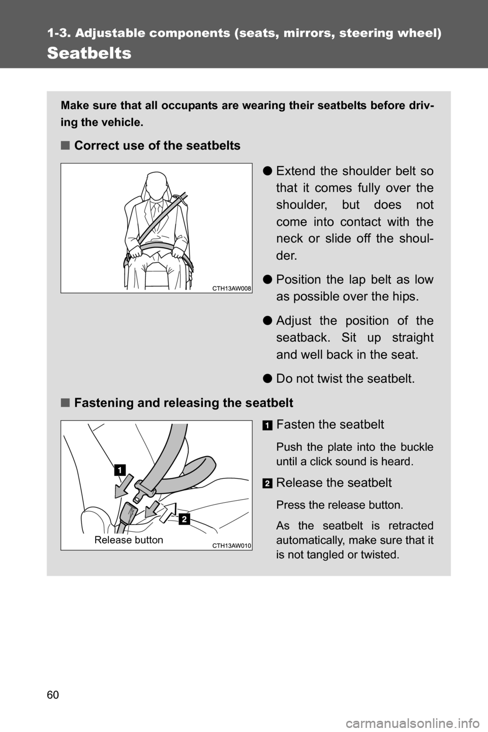 SUBARU BRZ 2017 1.G Repair Manual 60
1-3. Adjustable components (seats, mirrors, steering wheel)
Seatbelts
Make sure that all occupants are wearing their seatbelts before driv-
ing the vehicle.
■Correct use of the seatbelts
●Exten SUBARU BRZ 2017 1.G Repair Manual 60
1-3. Adjustable components (seats, mirrors, steering wheel)
Seatbelts
Make sure that all occupants are wearing their seatbelts before driv-
ing the vehicle.
■Correct use of the seatbelts
●Exten